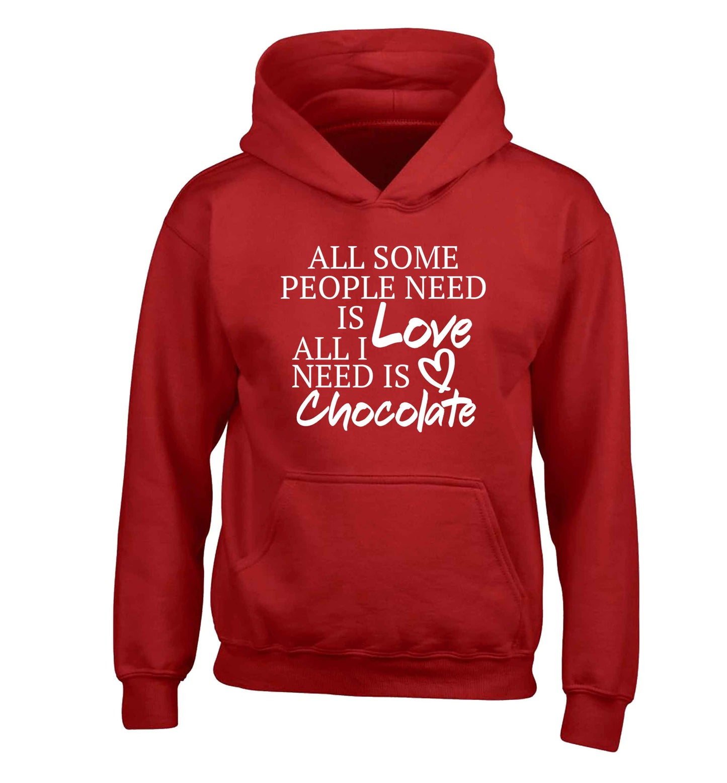 All some people need is love all I need is chocolate children's red hoodie 12-13 Years