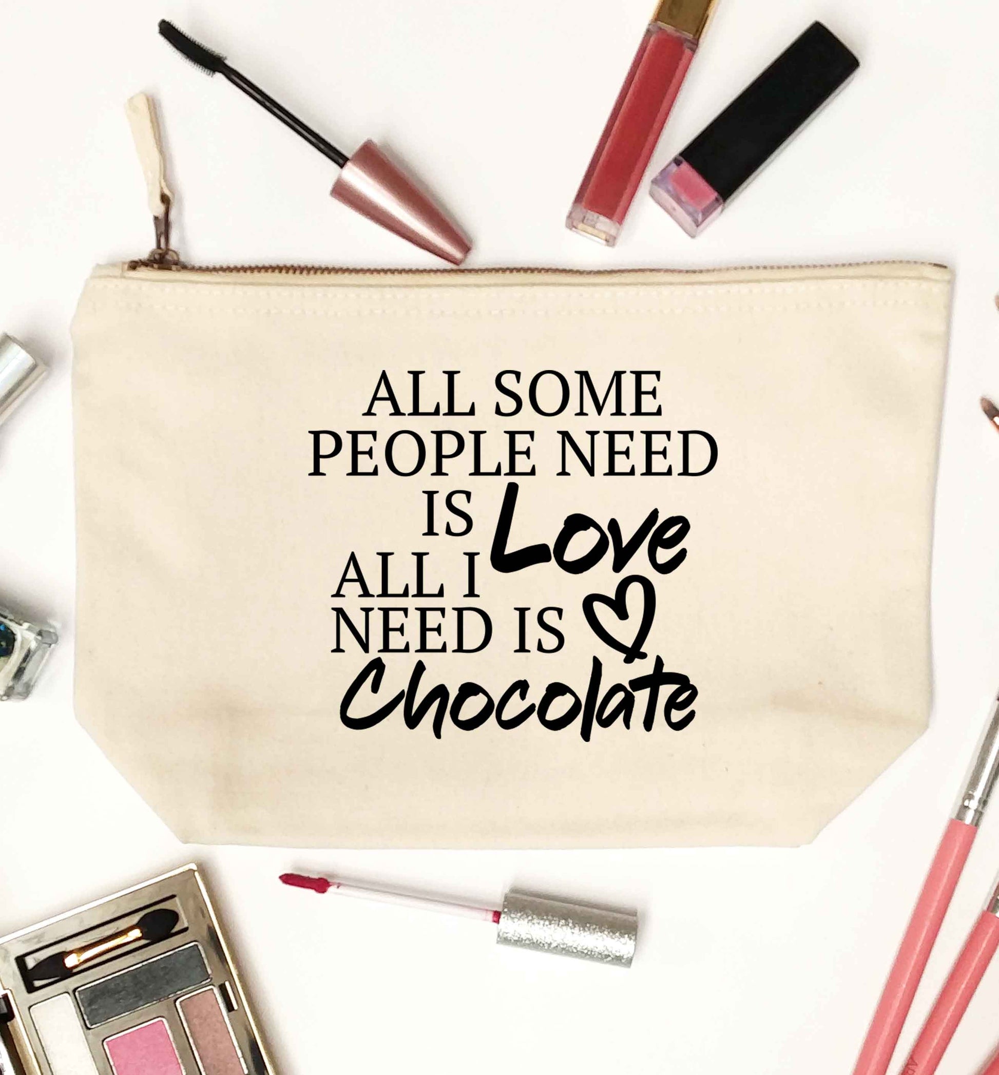 All some people need is love all I need is chocolate natural makeup bag