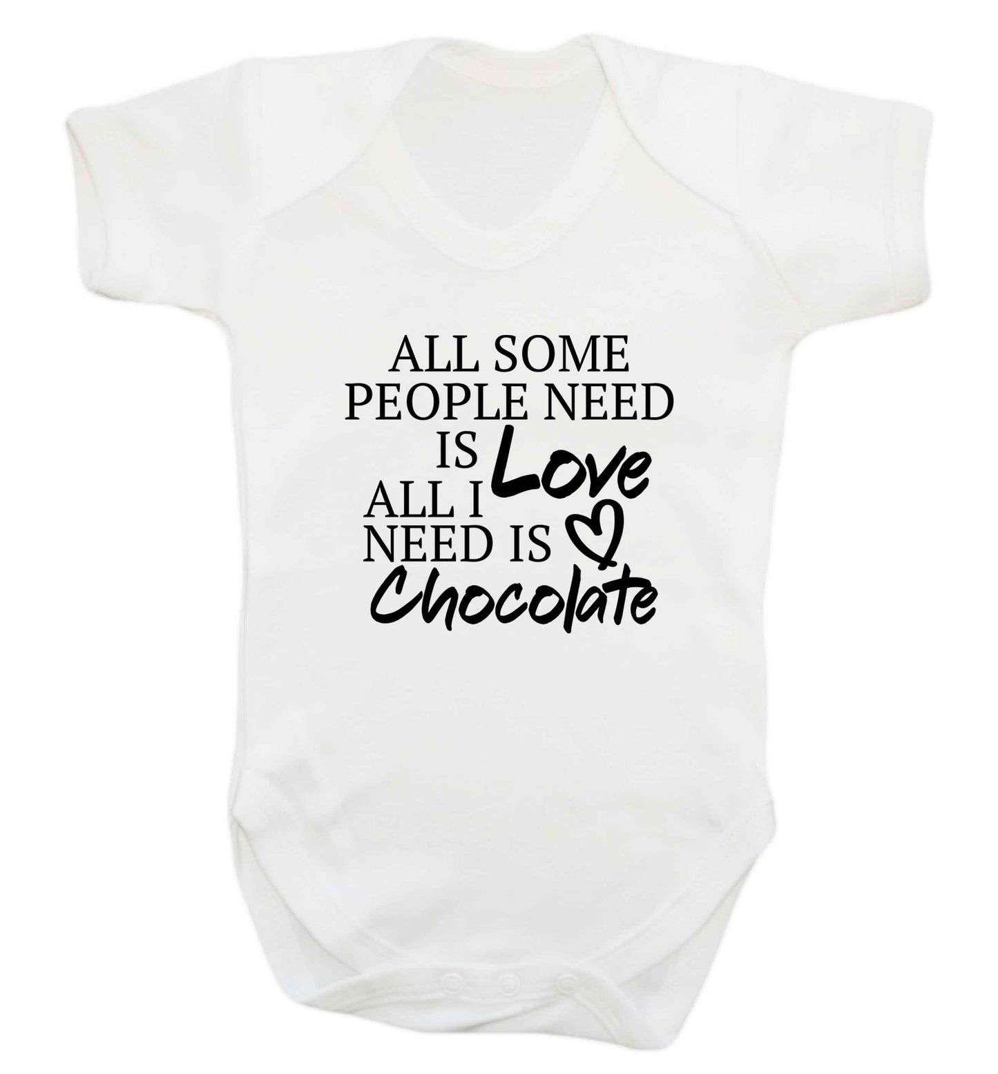 All some people need is love all I need is chocolate baby vest white 18-24 months