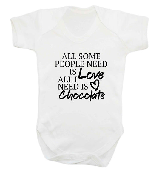 All some people need is love all I need is chocolate baby vest white 18-24 months