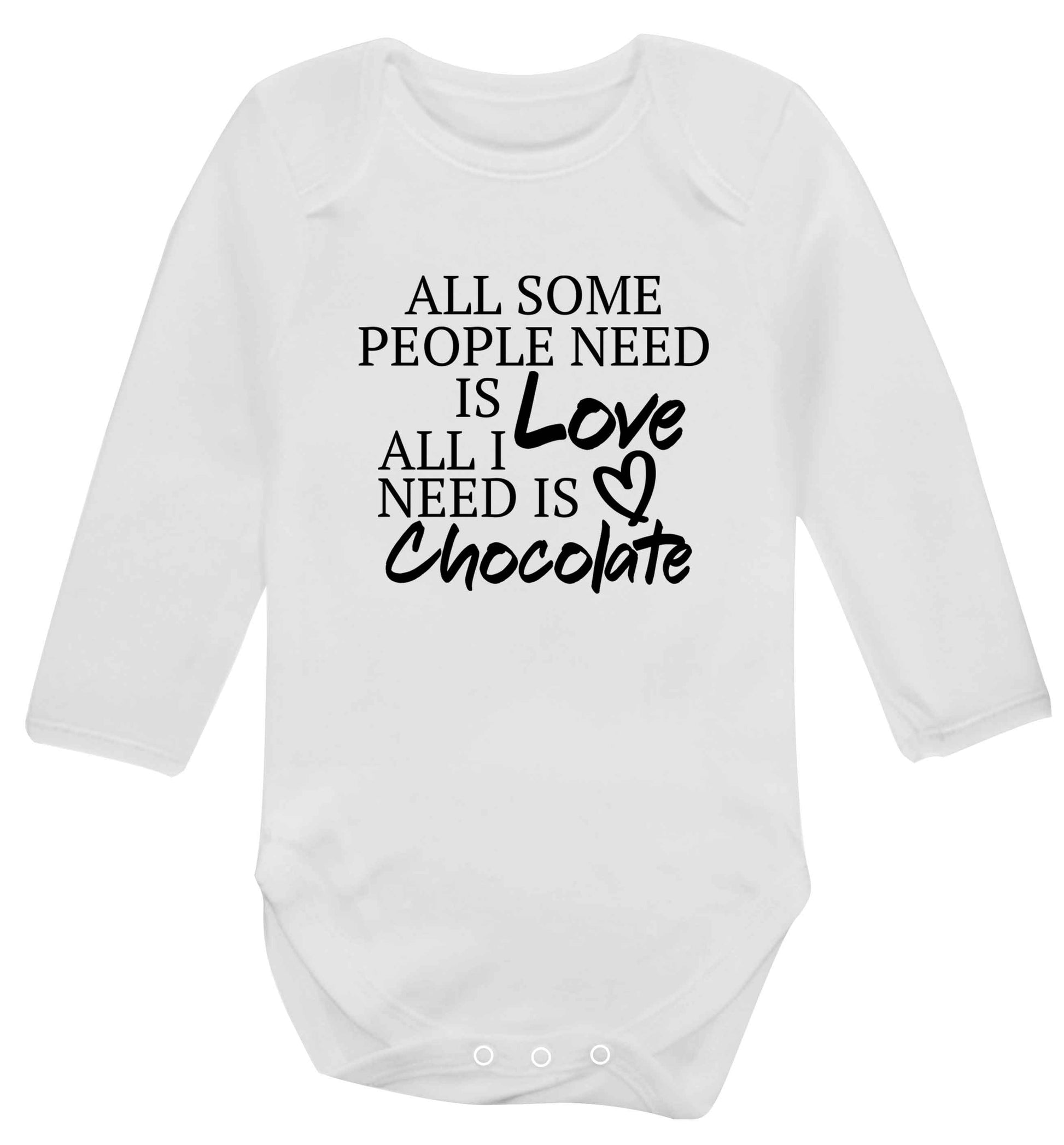 All some people need is love all I need is chocolate baby vest long sleeved white 6-12 months