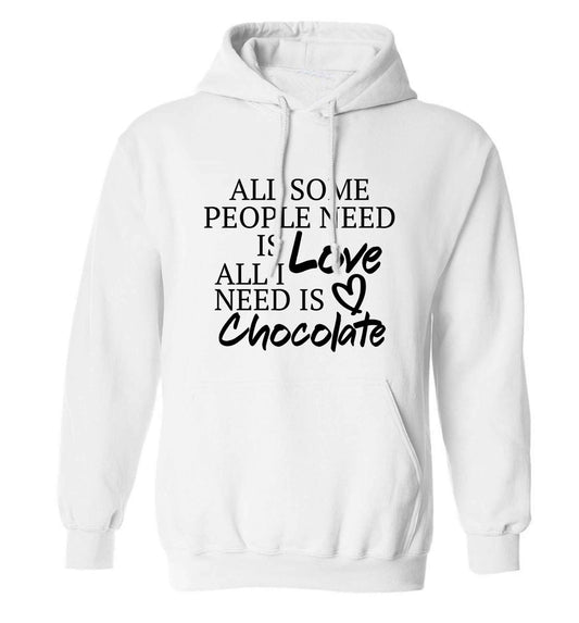 All some people need is love all I need is chocolate adults unisex white hoodie 2XL