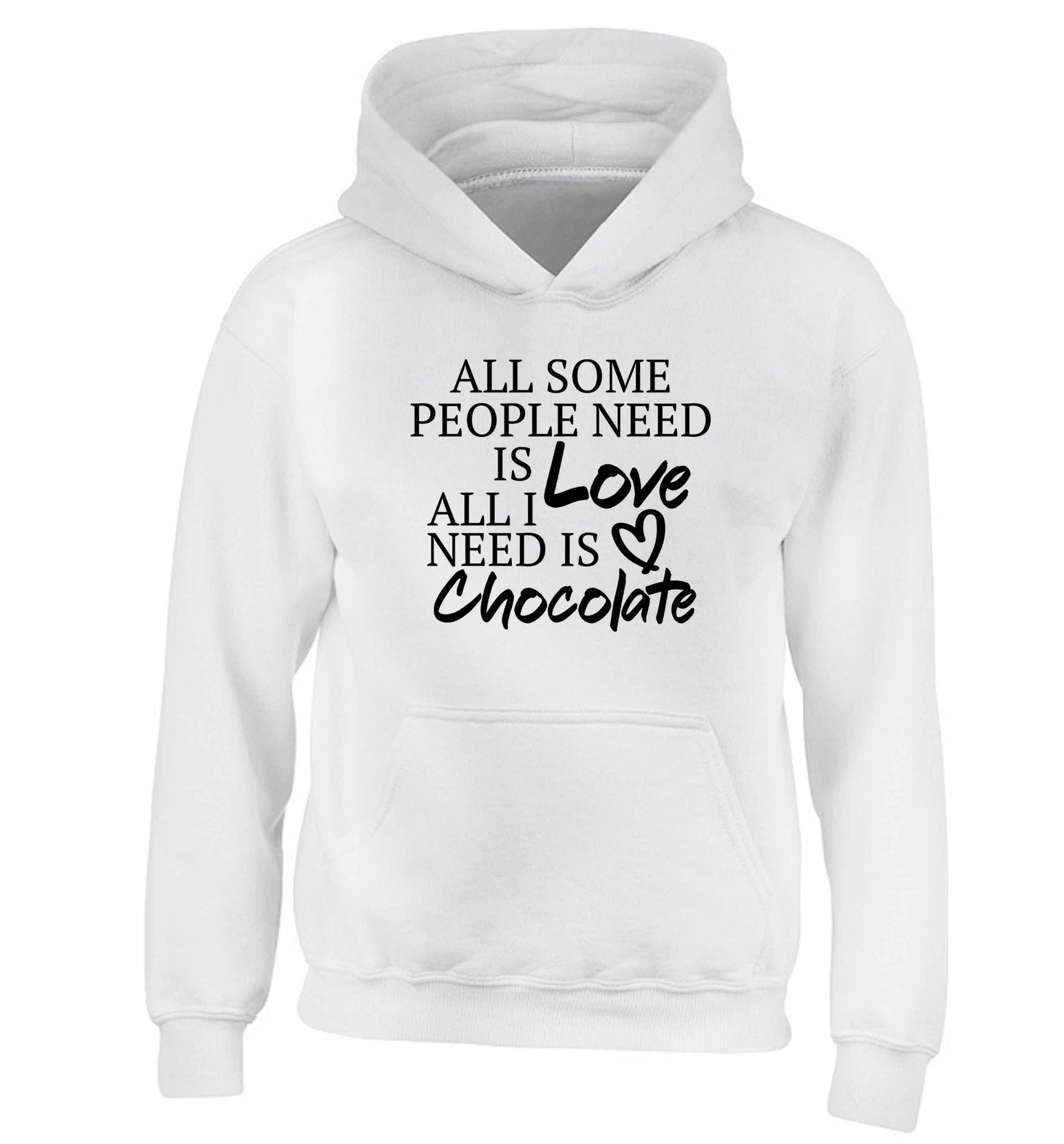 All some people need is love all I need is chocolate children's white hoodie 12-13 Years