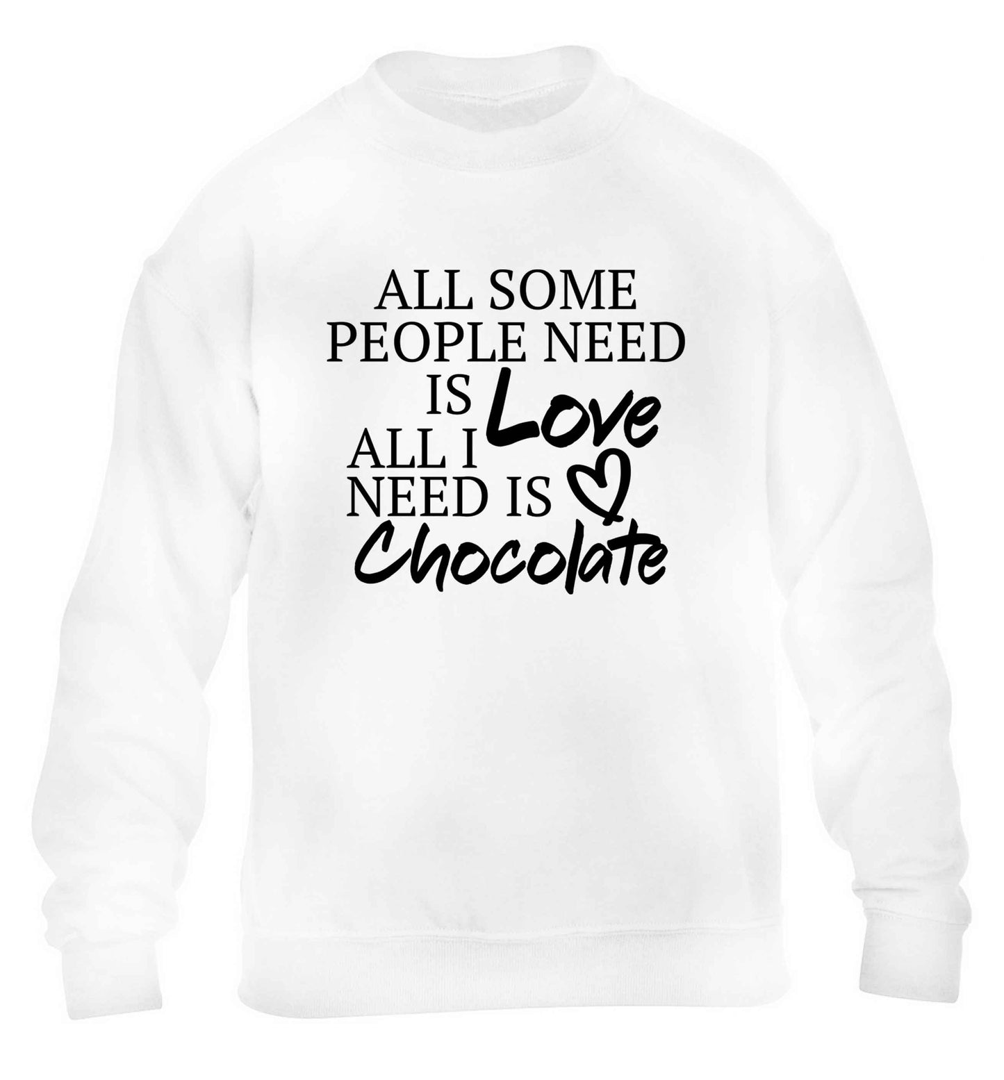 All some people need is love all I need is chocolate children's white sweater 12-13 Years