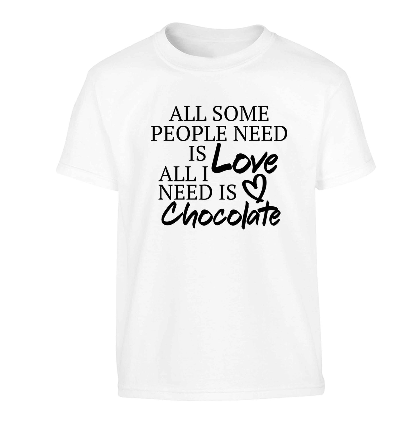 All some people need is love all I need is chocolate Children's white Tshirt 12-13 Years