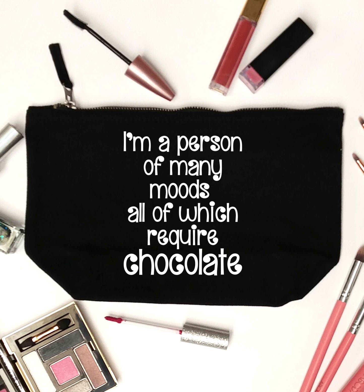 funny gift for a chocaholic! I'm a person of many moods all of which require chocolate black makeup bag