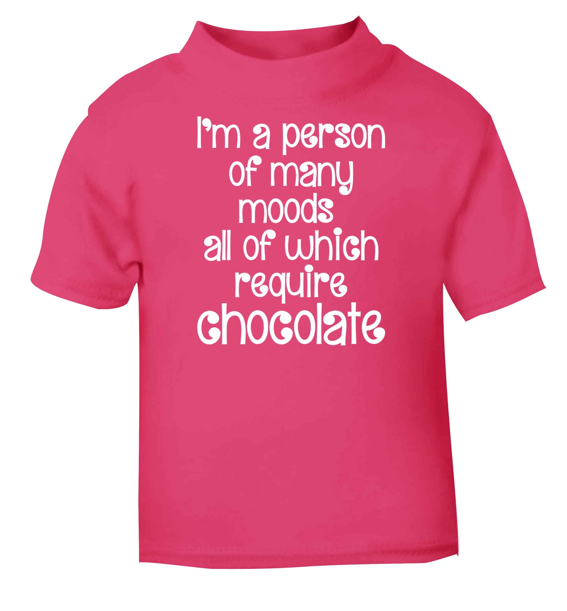 funny gift for a chocaholic! I'm a person of many moods all of which require chocolate pink baby toddler Tshirt 2 Years