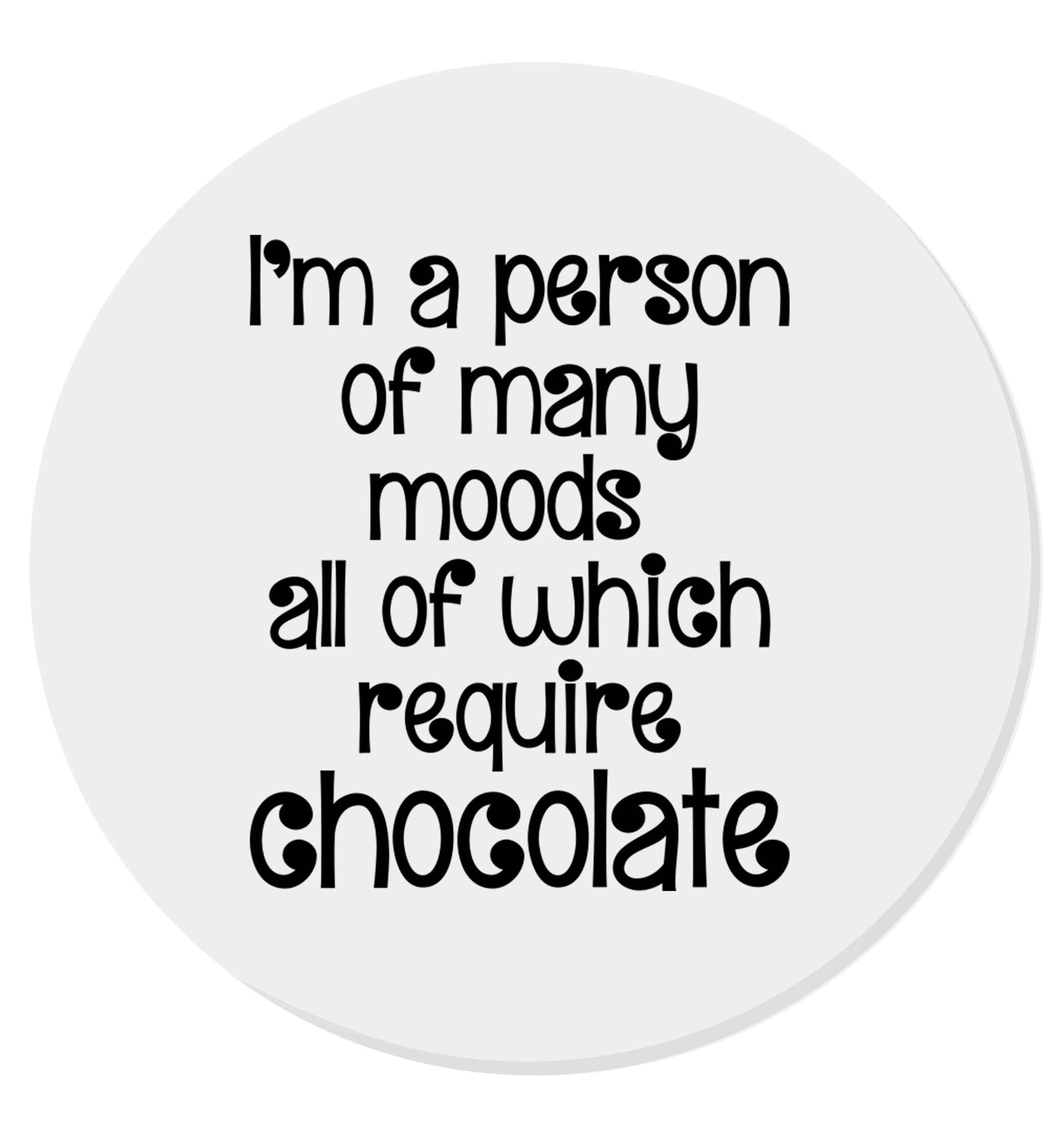 funny gift for a chocaholic! I'm a person of many moods all of which require chocolate | Magnet