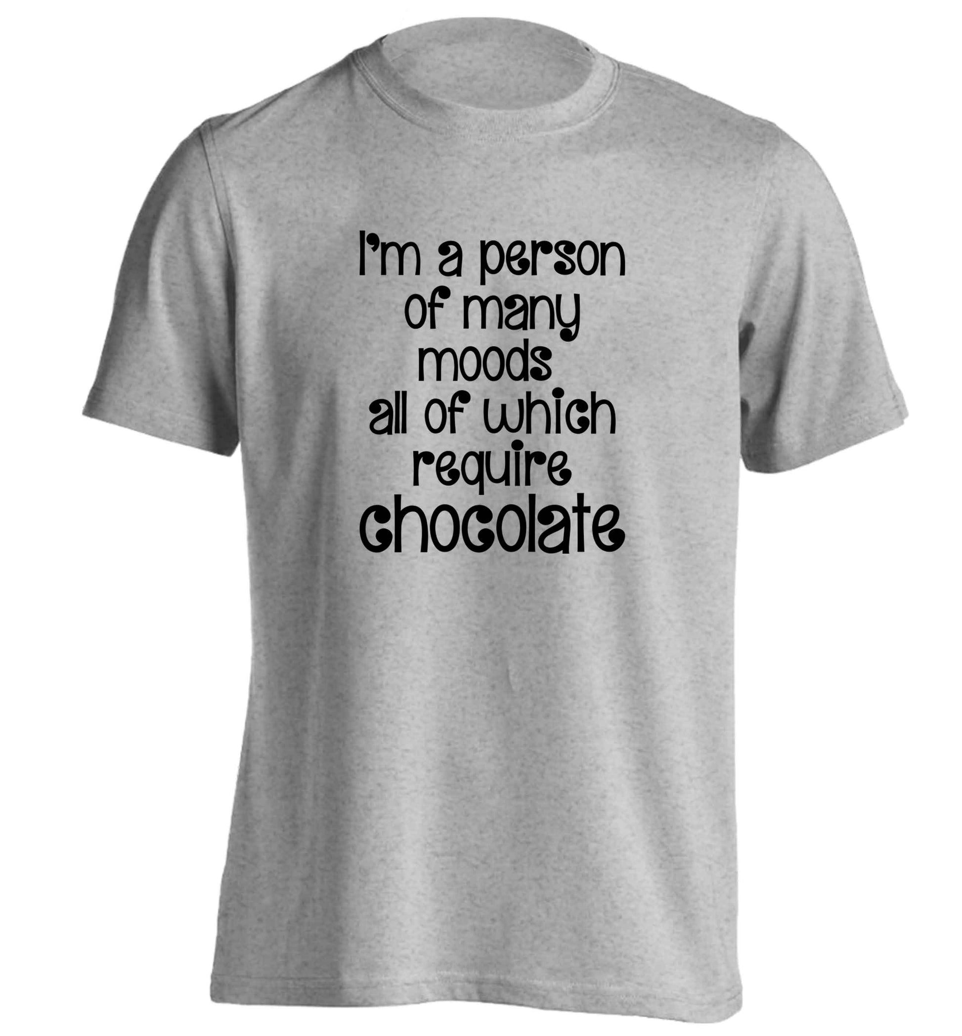 funny gift for a chocaholic! I'm a person of many moods all of which require chocolate adults unisex grey Tshirt 2XL