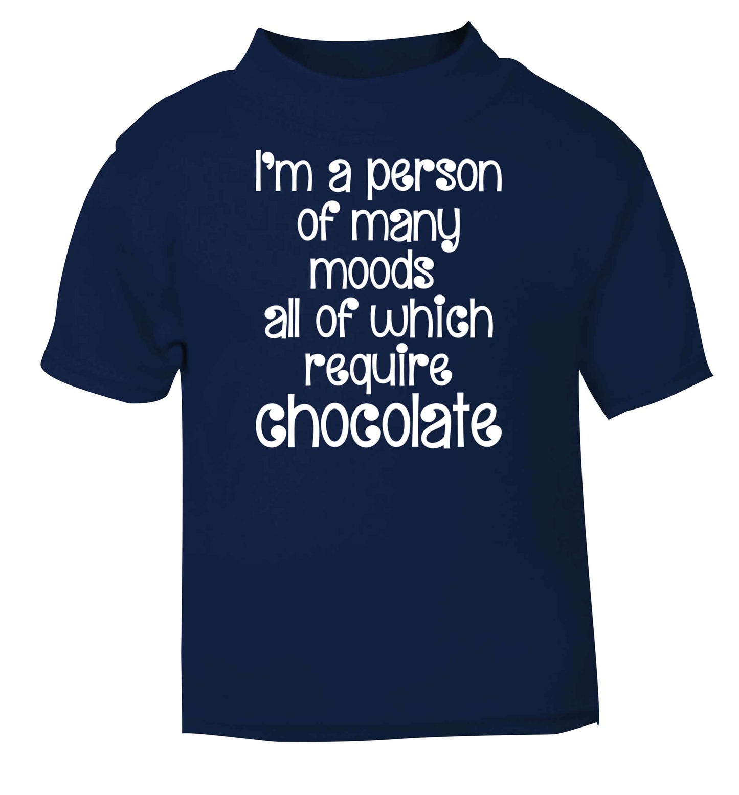 funny gift for a chocaholic! I'm a person of many moods all of which require chocolate navy baby toddler Tshirt 2 Years