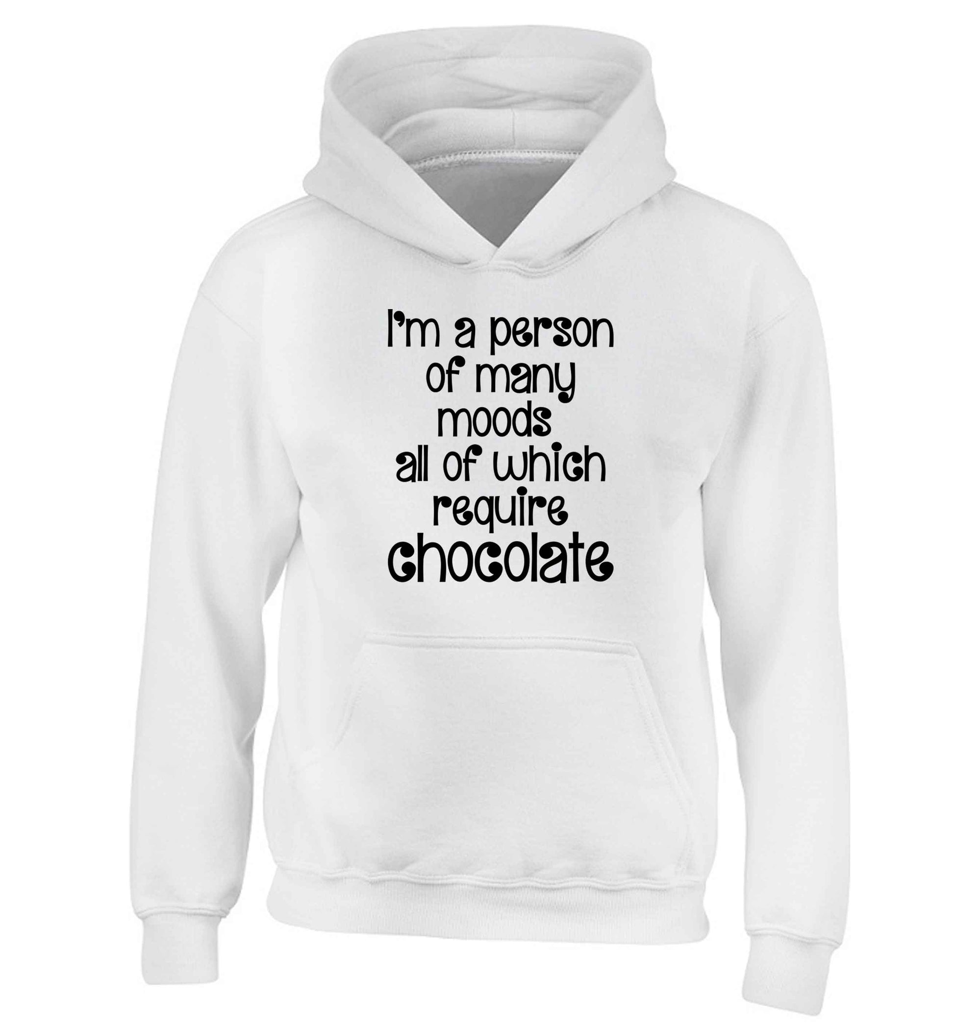 funny gift for a chocaholic! I'm a person of many moods all of which require chocolate children's white hoodie 12-13 Years