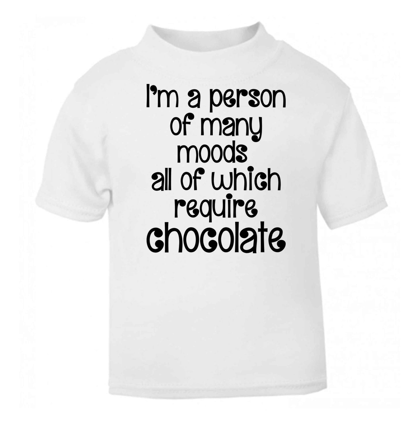 funny gift for a chocaholic! I'm a person of many moods all of which require chocolate white baby toddler Tshirt 2 Years