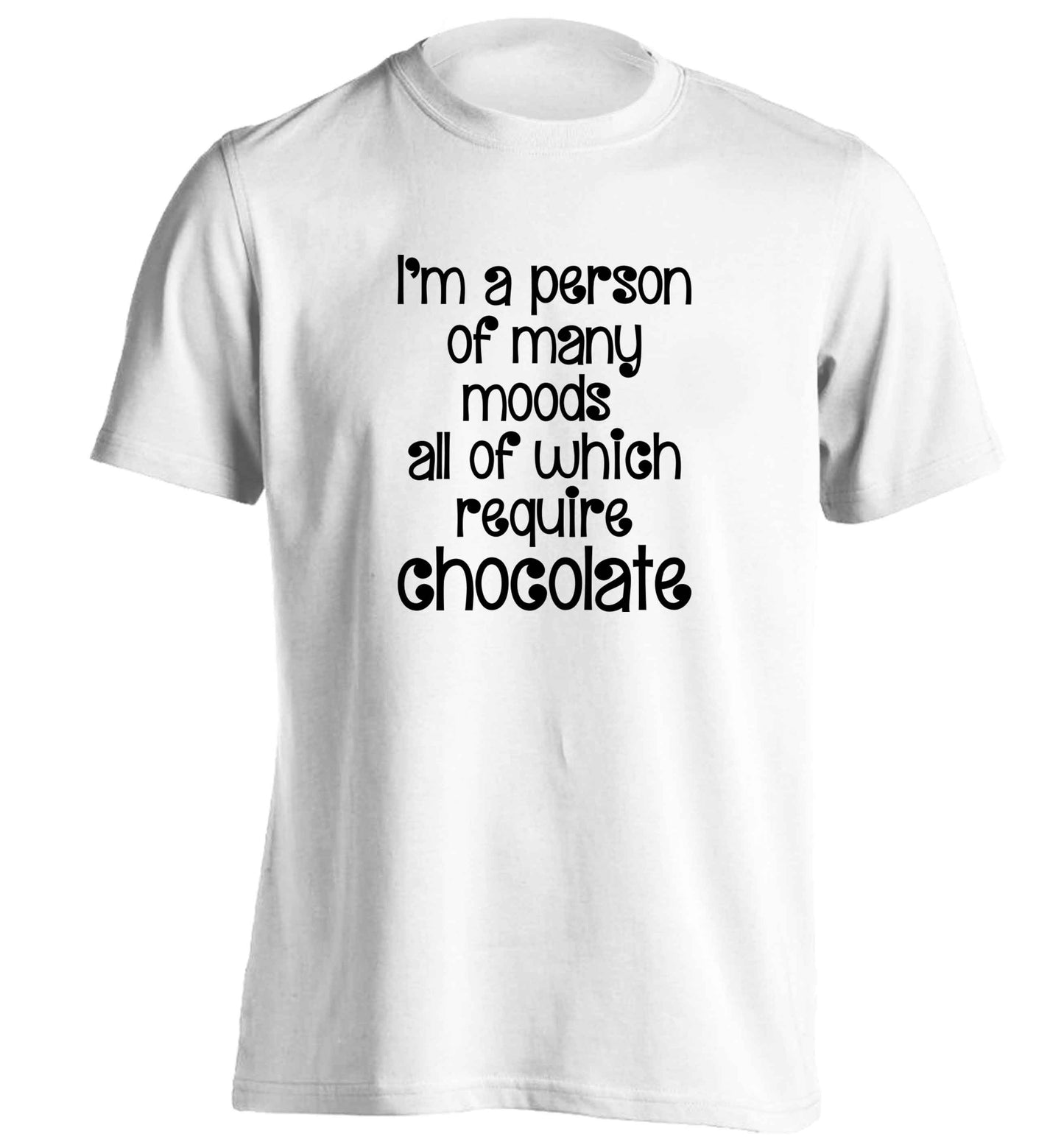 funny gift for a chocaholic! I'm a person of many moods all of which require chocolate adults unisex white Tshirt 2XL