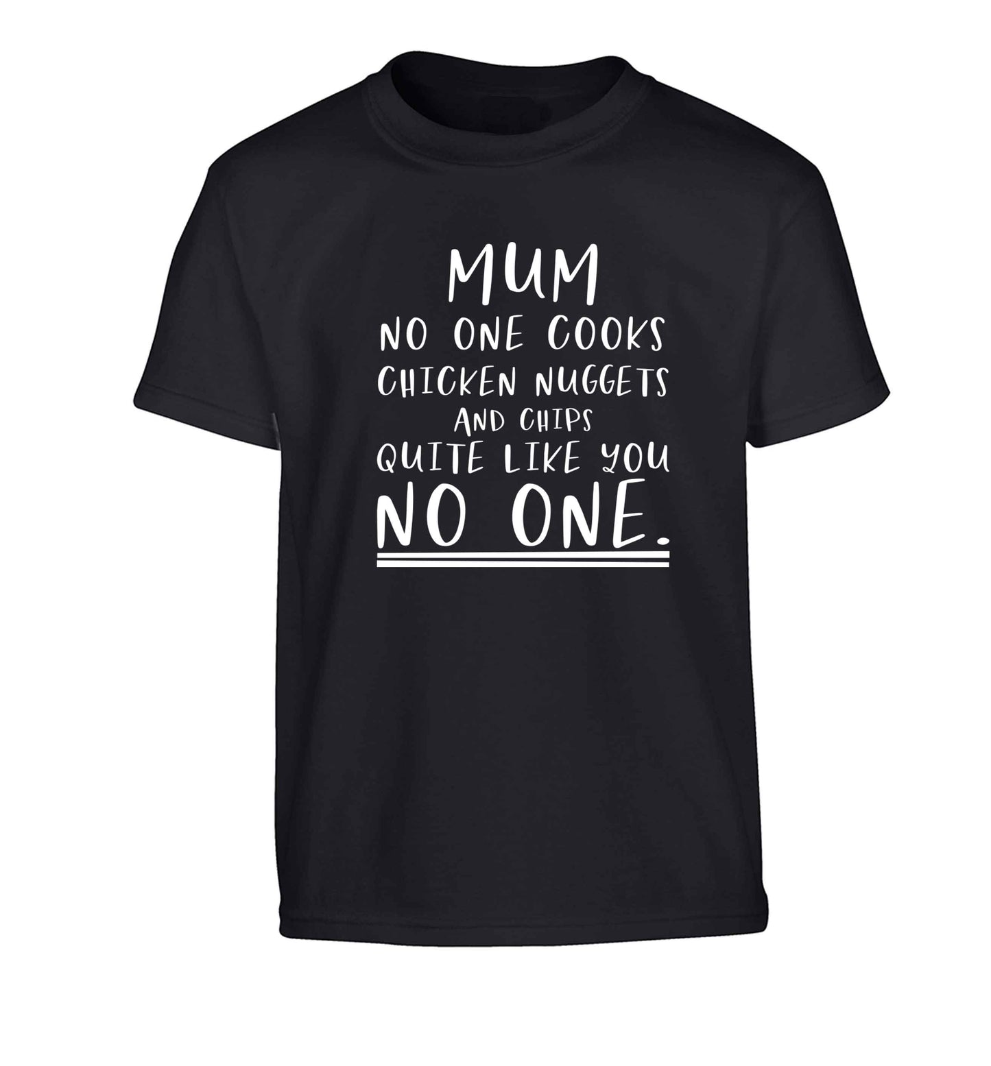 Super funny sassy gift for mother's day or birthday!  Mum no one cooks chicken nuggets and chips like you no one Children's black Tshirt 12-13 Years