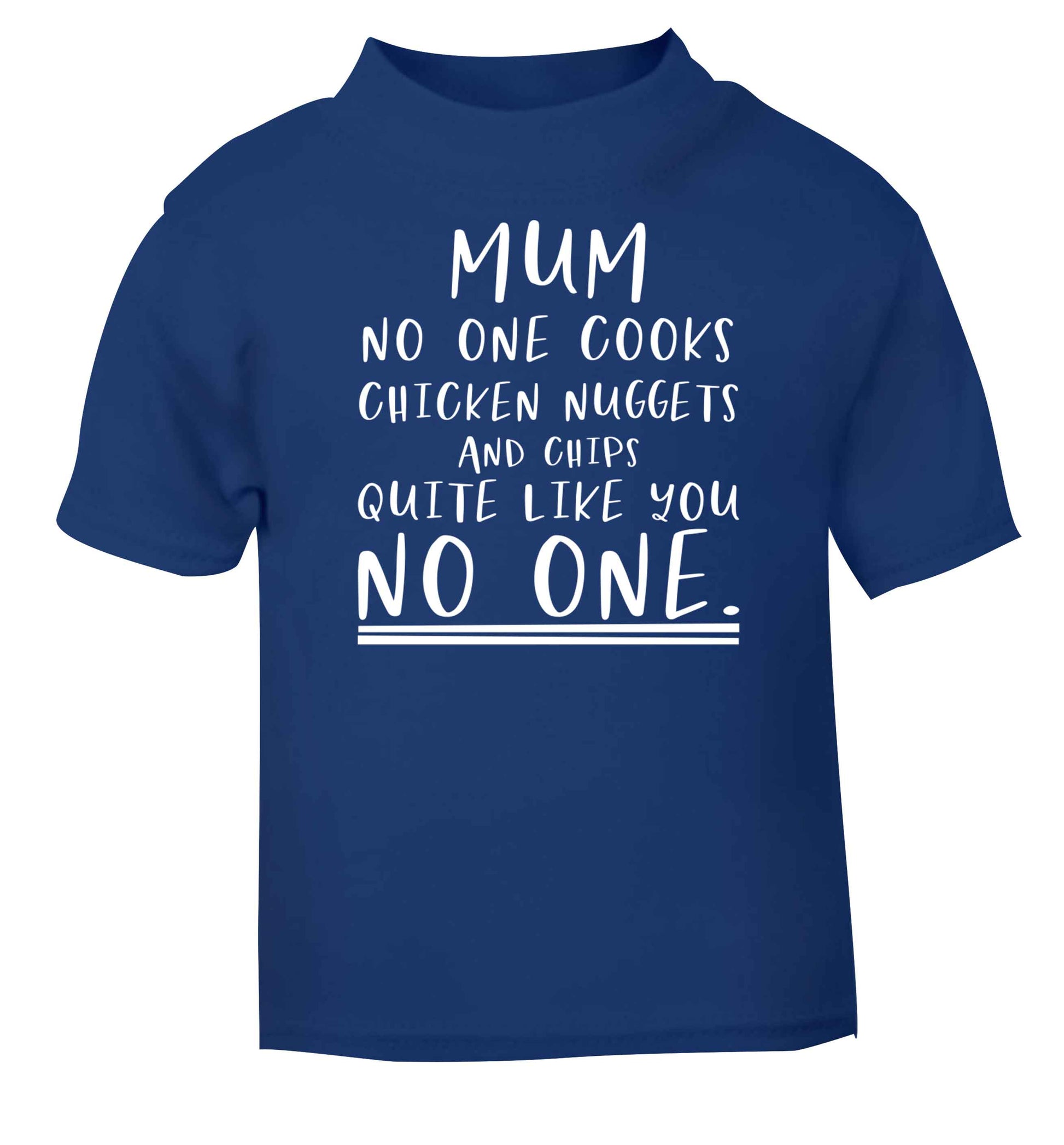 Super funny sassy gift for mother's day or birthday!  Mum no one cooks chicken nuggets and chips like you no one blue baby toddler Tshirt 2 Years