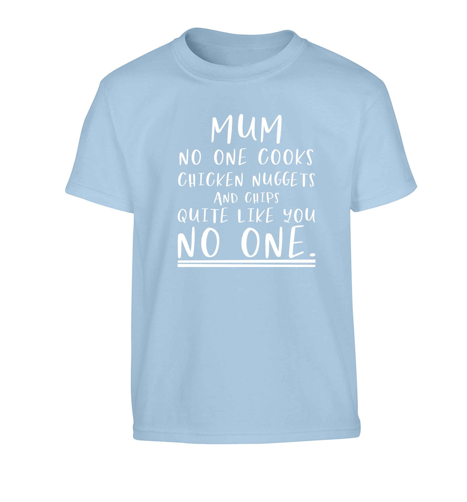 Super funny sassy gift for mother's day or birthday!  Mum no one cooks chicken nuggets and chips like you no one Children's light blue Tshirt 12-13 Years