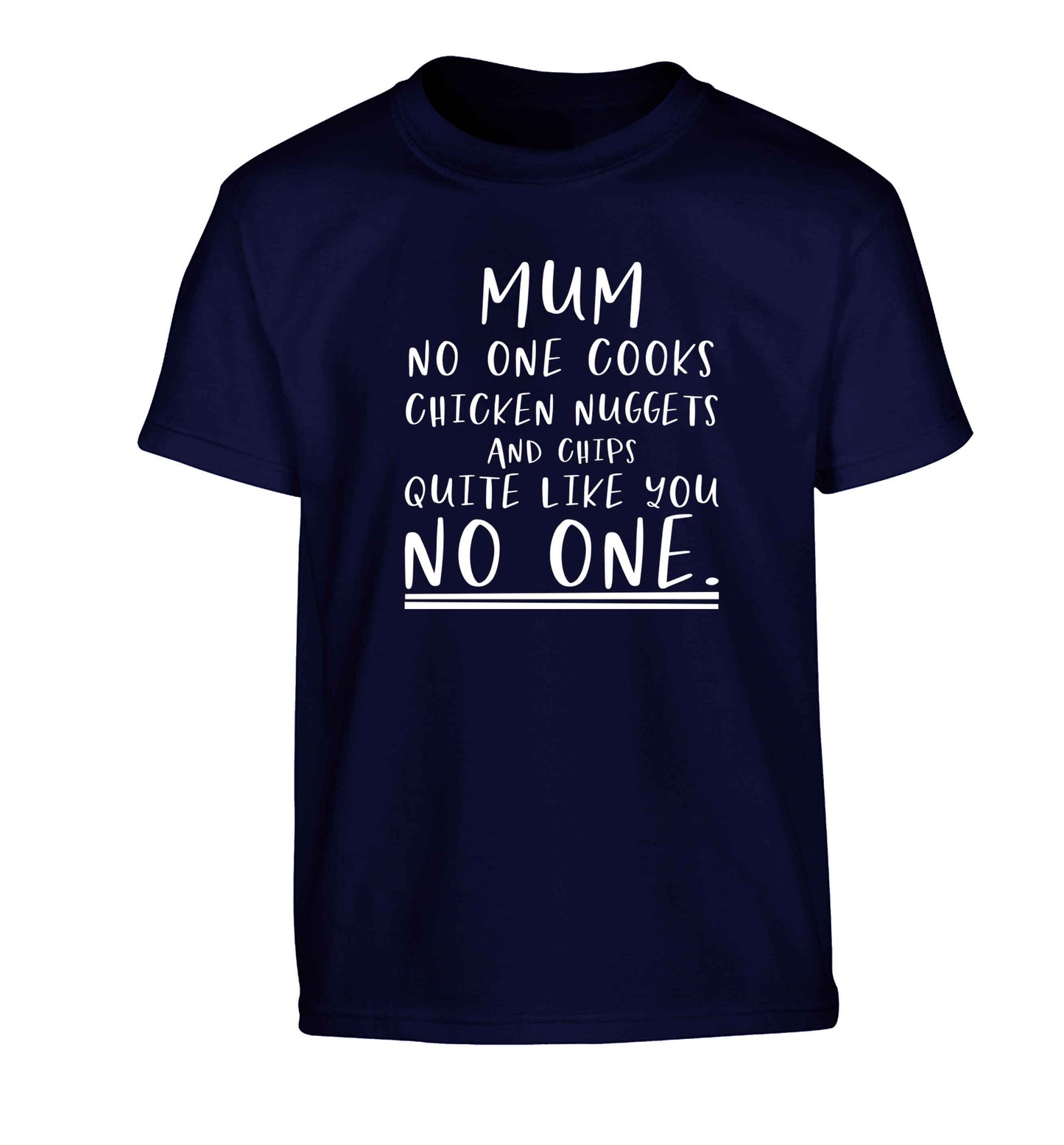 Super funny sassy gift for mother's day or birthday!  Mum no one cooks chicken nuggets and chips like you no one Children's navy Tshirt 12-13 Years