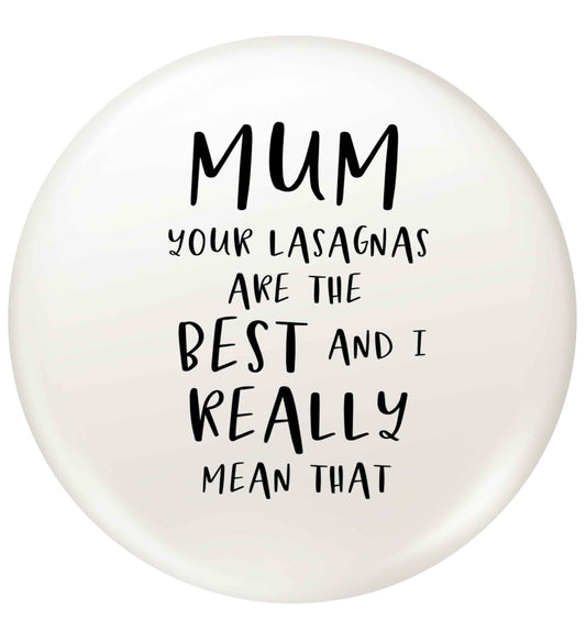 Funny gifts for your mum on mother's dayor her birthday! Mum your lasagnas are the best and I really mean that small 25mm Pin badge