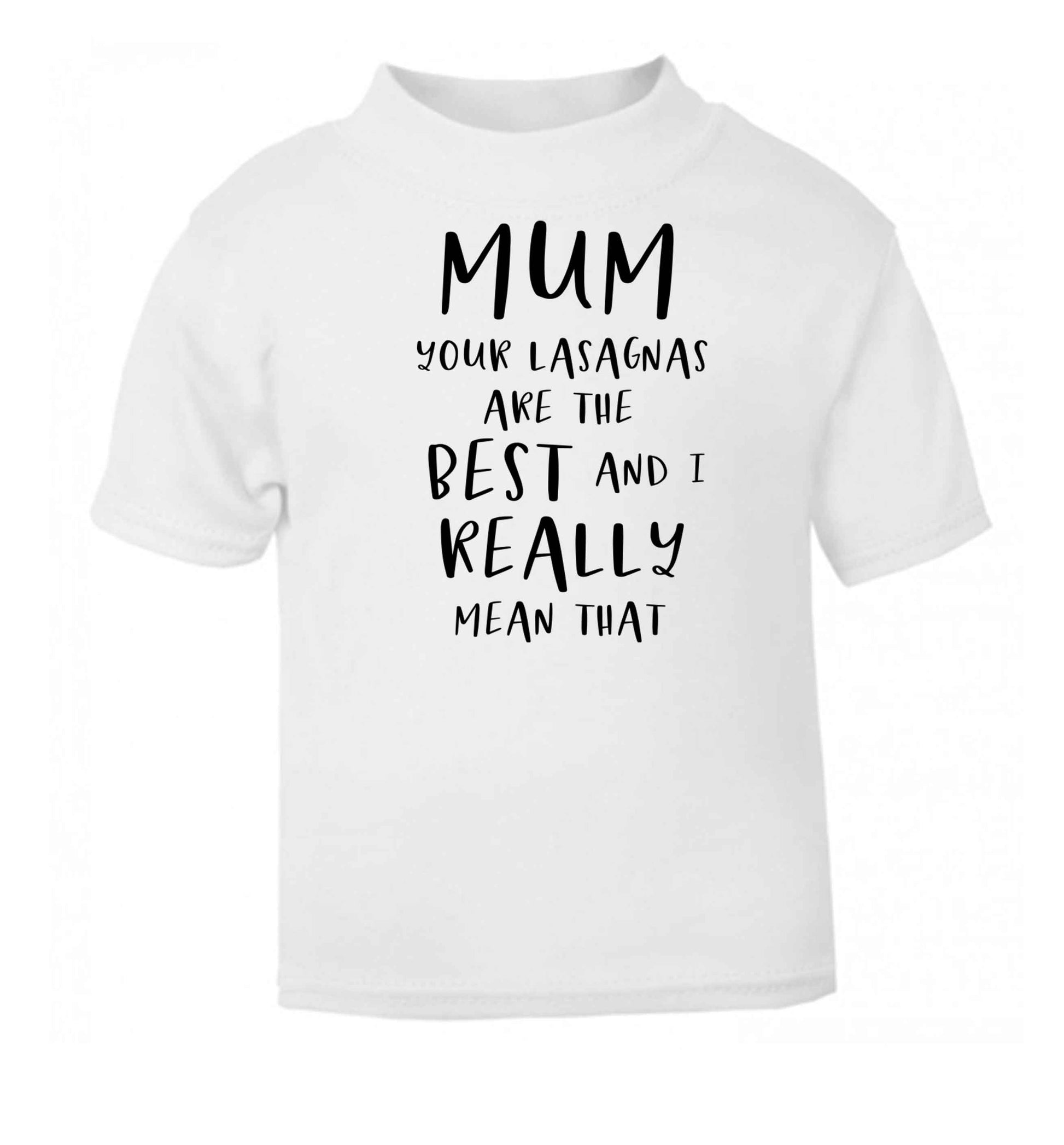 Funny gifts for your mum on mother's dayor her birthday! Mum your lasagnas are the best and I really mean that white baby toddler Tshirt 2 Years