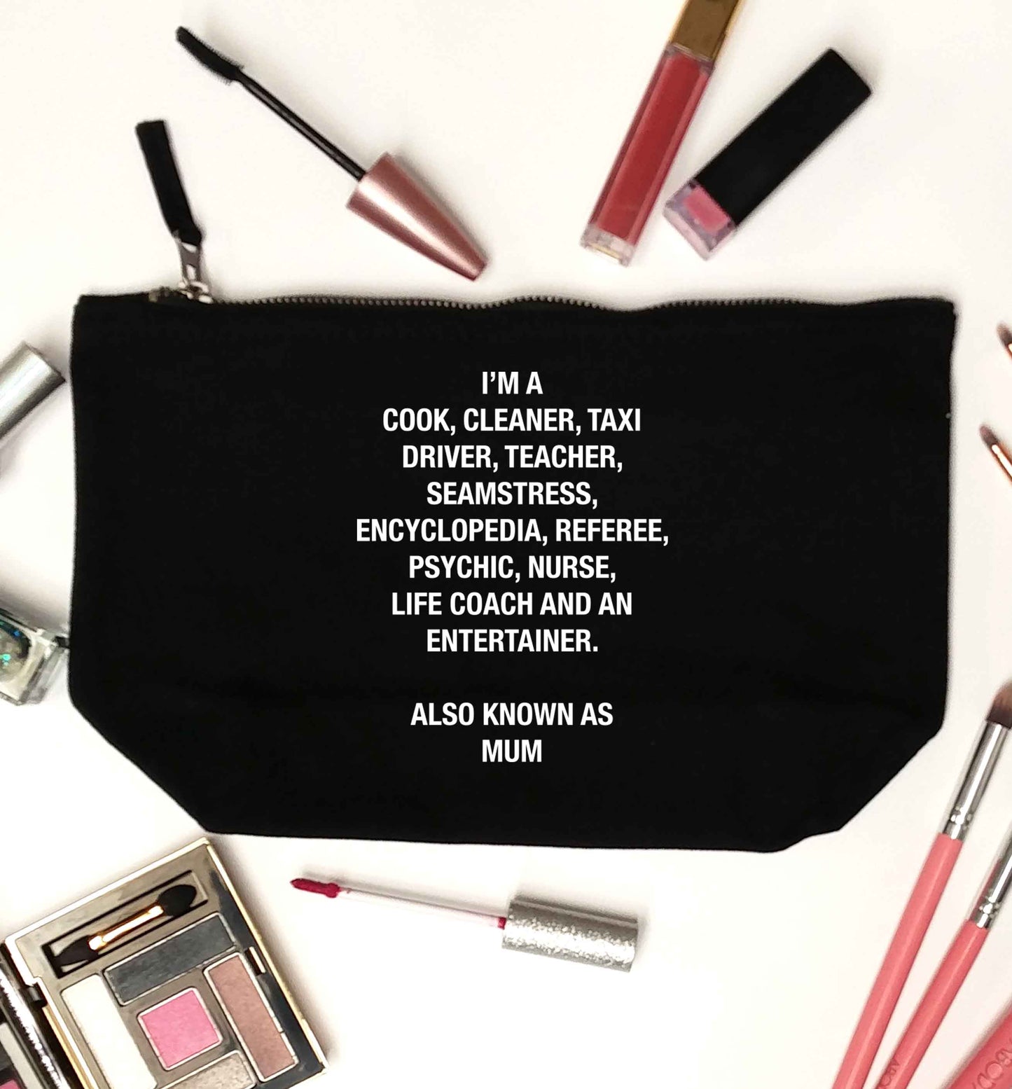 Funny gifts for your mum on mother's dayor her birthday! Mum, cook, cleaner, taxi driver, teacher, seamstress, encyclopedia, referee, psychic, nurse, life coach and entertainer black makeup bag