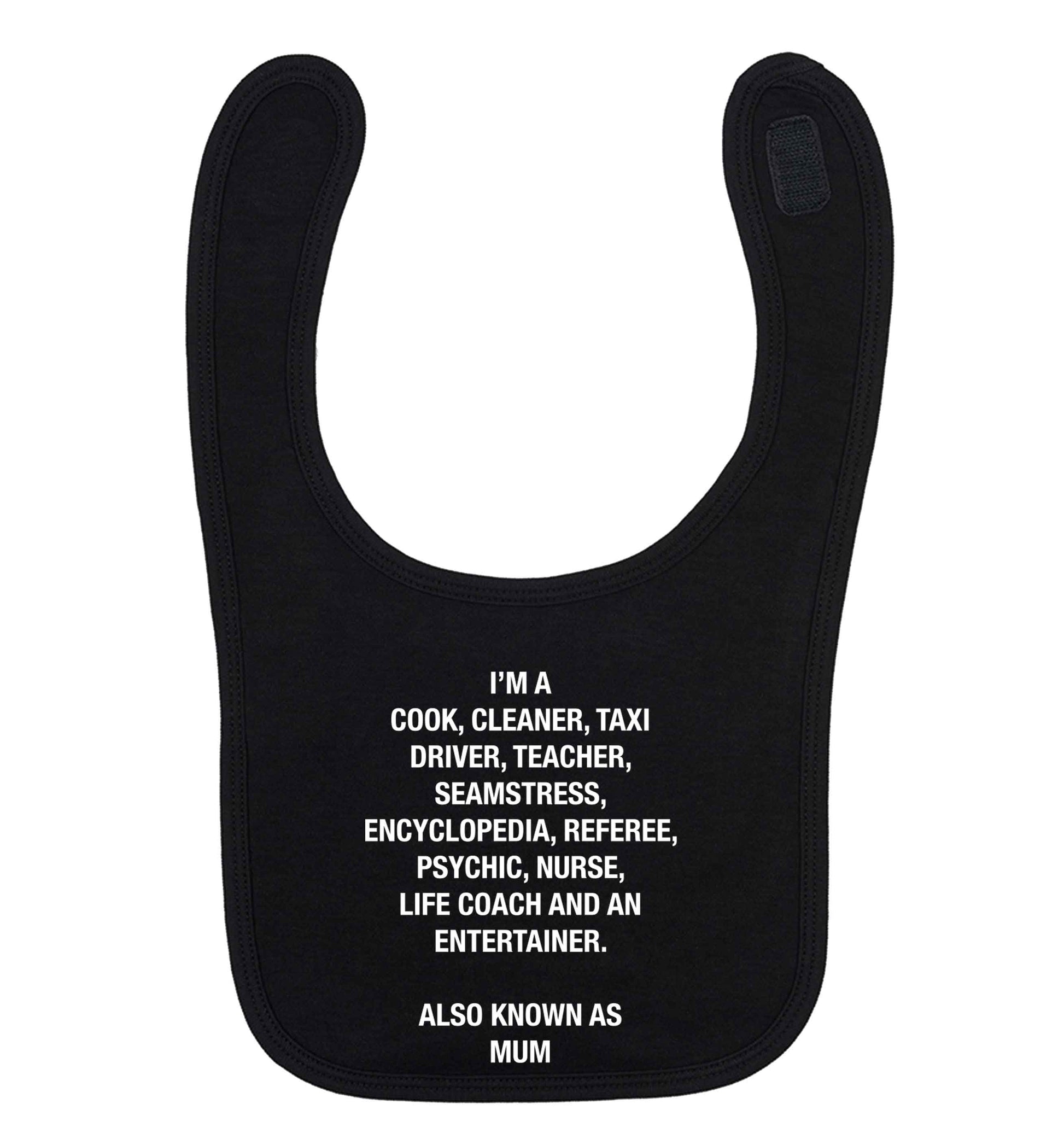 Funny gifts for your mum on mother's dayor her birthday! Mum, cook, cleaner, taxi driver, teacher, seamstress, encyclopedia, referee, psychic, nurse, life coach and entertainer black baby bib