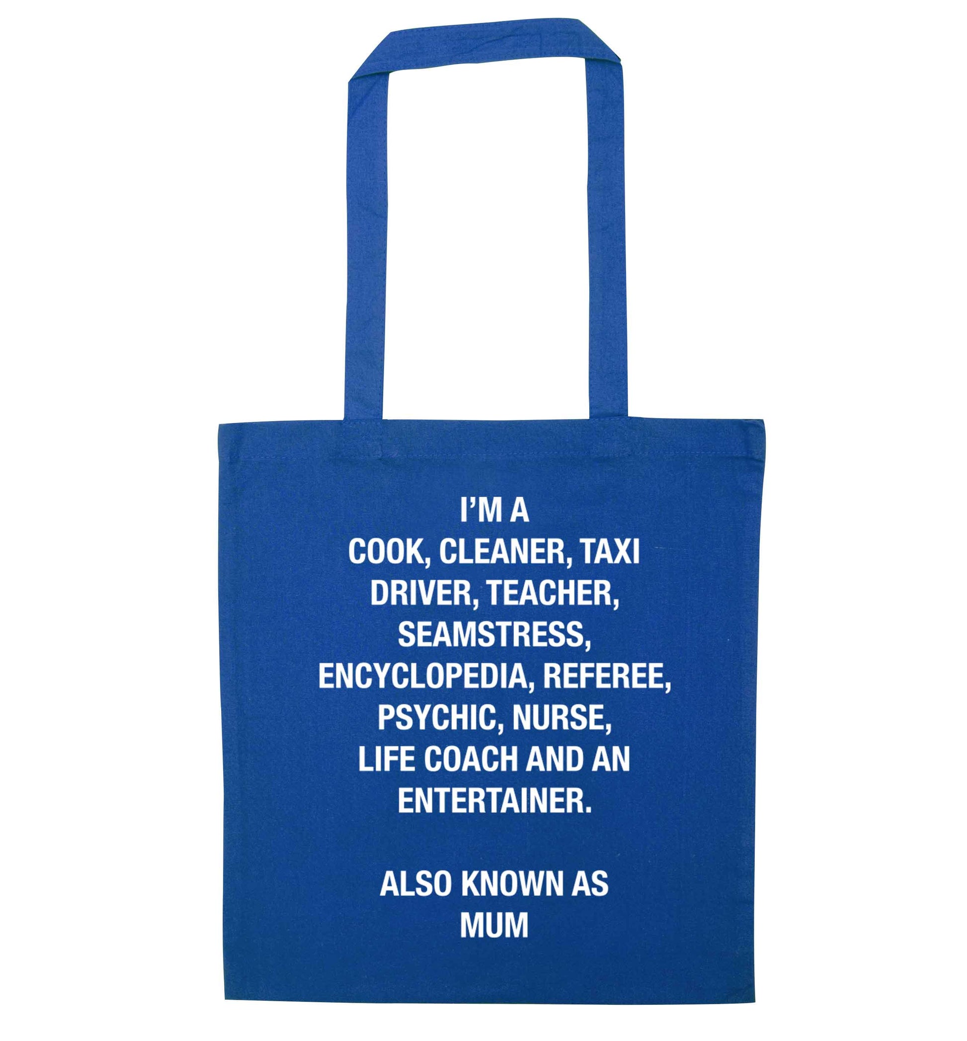 Funny gifts for your mum on mother's dayor her birthday! Mum, cook, cleaner, taxi driver, teacher, seamstress, encyclopedia, referee, psychic, nurse, life coach and entertainer blue tote bag