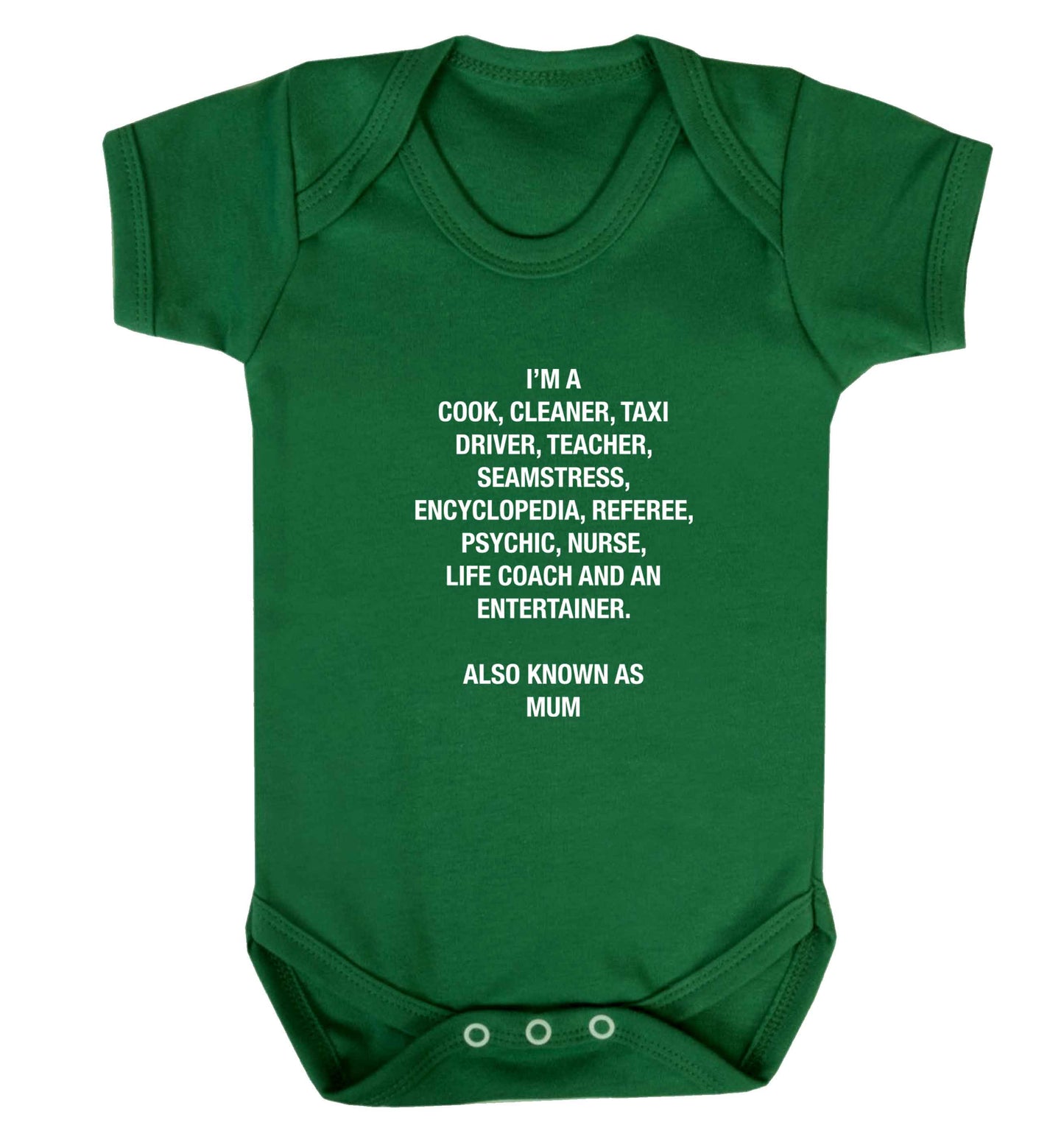 Funny gifts for your mum on mother's dayor her birthday! Mum, cook, cleaner, taxi driver, teacher, seamstress, encyclopedia, referee, psychic, nurse, life coach and entertainer baby vest green 18-24 months