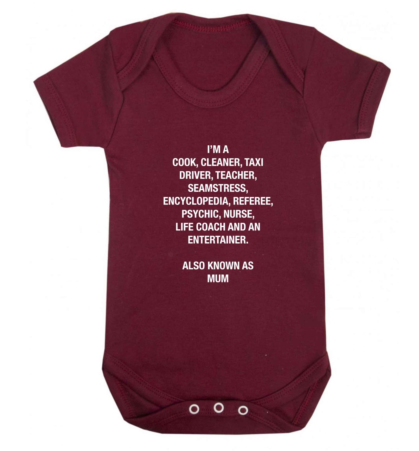 Funny gifts for your mum on mother's dayor her birthday! Mum, cook, cleaner, taxi driver, teacher, seamstress, encyclopedia, referee, psychic, nurse, life coach and entertainer baby vest maroon 18-24 months