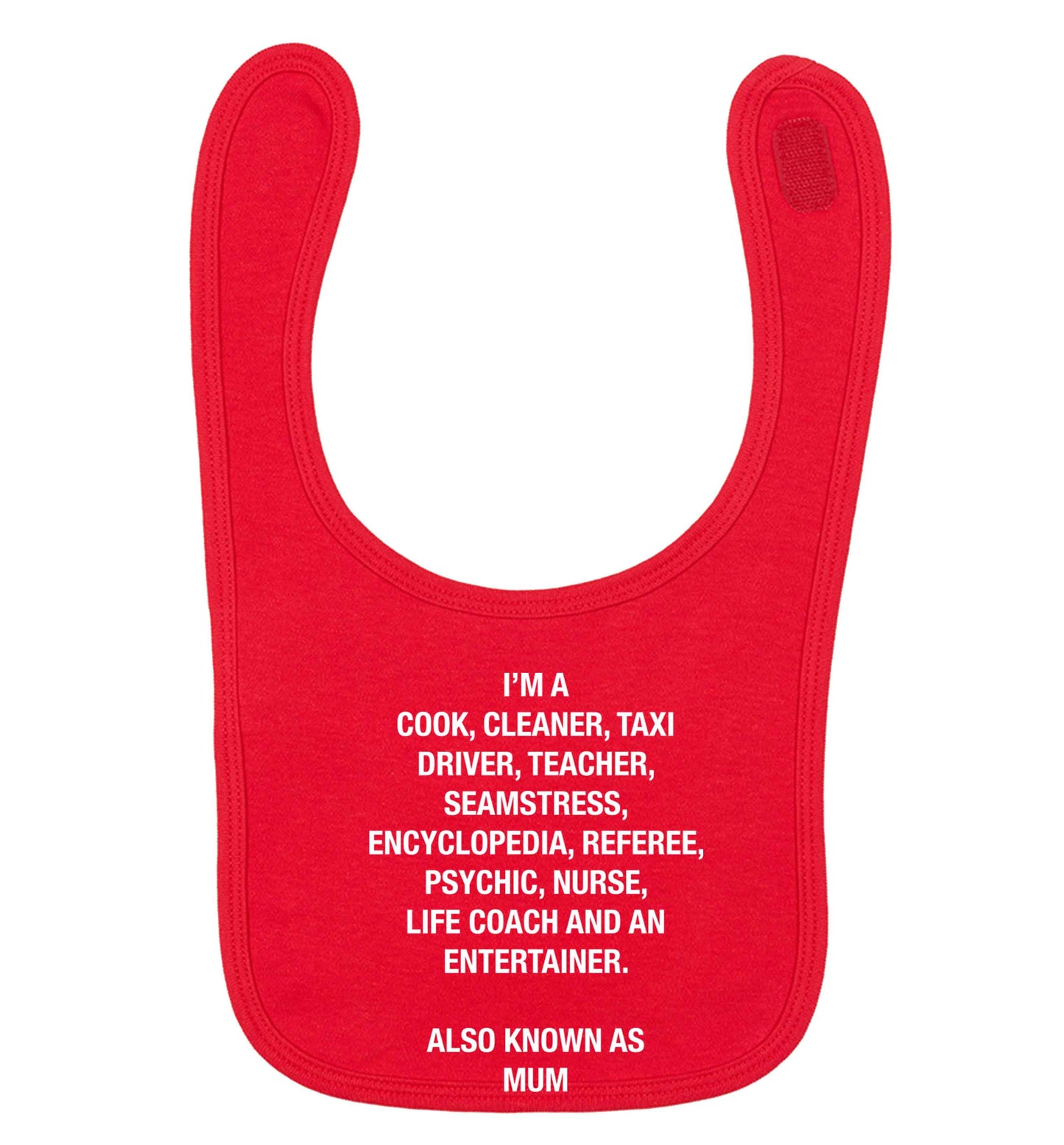 Funny gifts for your mum on mother's dayor her birthday! Mum, cook, cleaner, taxi driver, teacher, seamstress, encyclopedia, referee, psychic, nurse, life coach and entertainer red baby bib