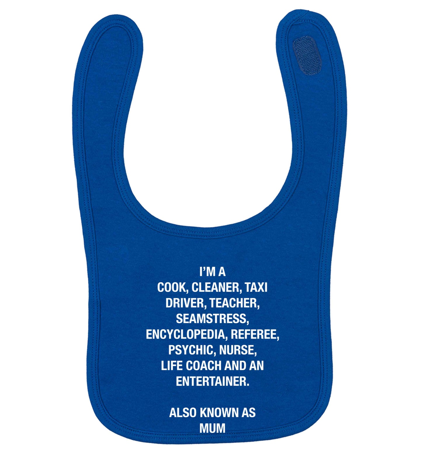 Funny gifts for your mum on mother's dayor her birthday! Mum, cook, cleaner, taxi driver, teacher, seamstress, encyclopedia, referee, psychic, nurse, life coach and entertainer royal blue baby bib