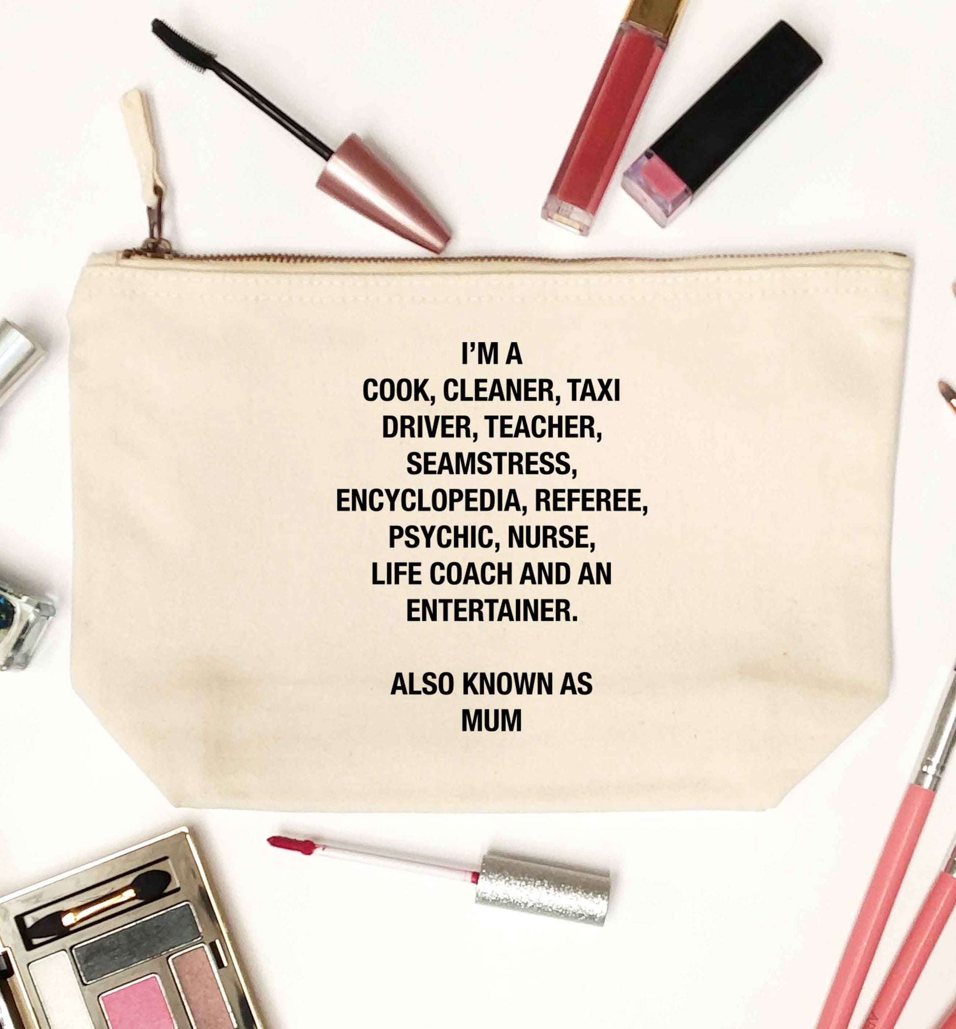 Funny gifts for your mum on mother's dayor her birthday! Mum, cook, cleaner, taxi driver, teacher, seamstress, encyclopedia, referee, psychic, nurse, life coach and entertainer natural makeup bag