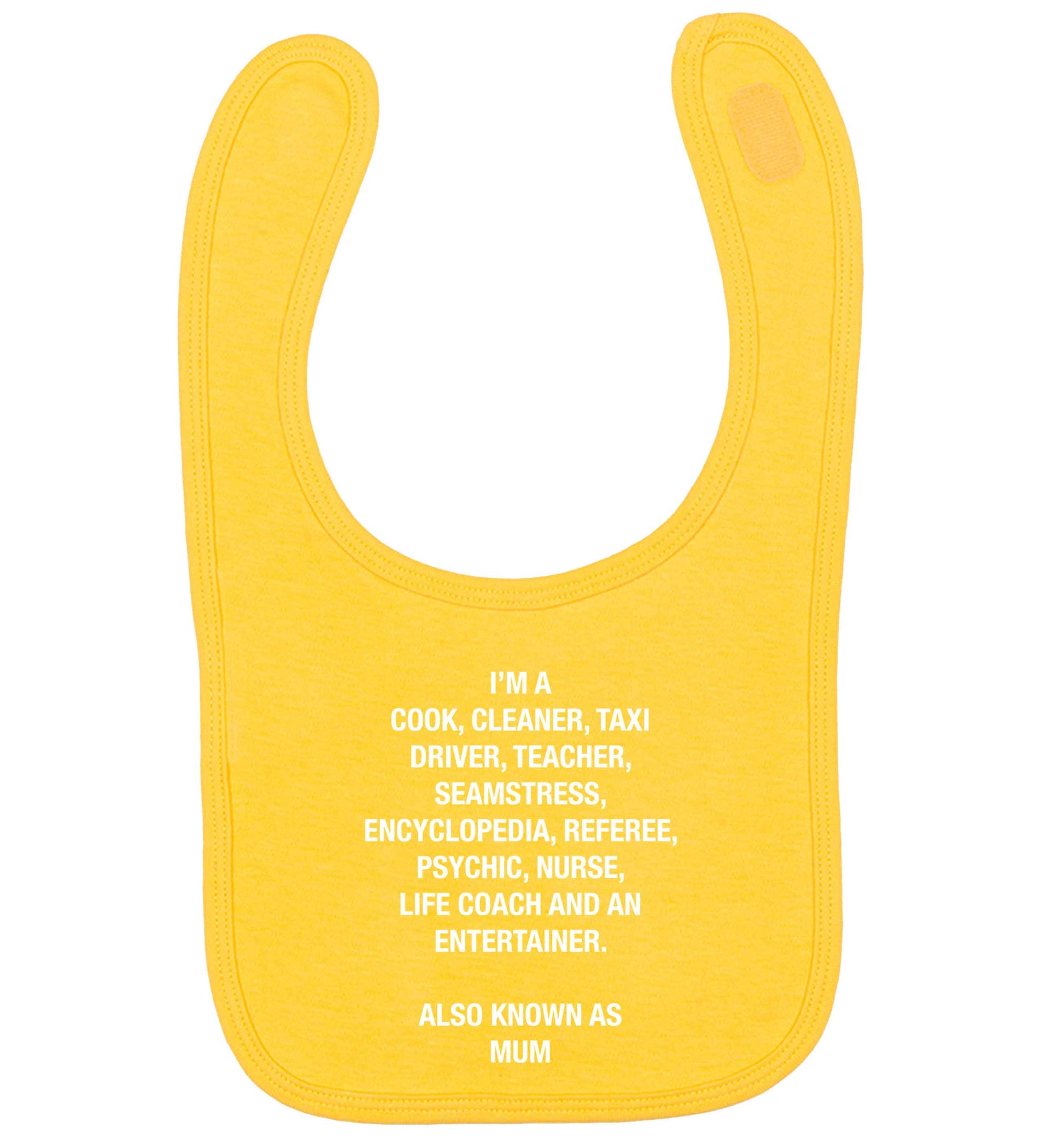 Funny gifts for your mum on mother's dayor her birthday! Mum, cook, cleaner, taxi driver, teacher, seamstress, encyclopedia, referee, psychic, nurse, life coach and entertainer yellow baby bib