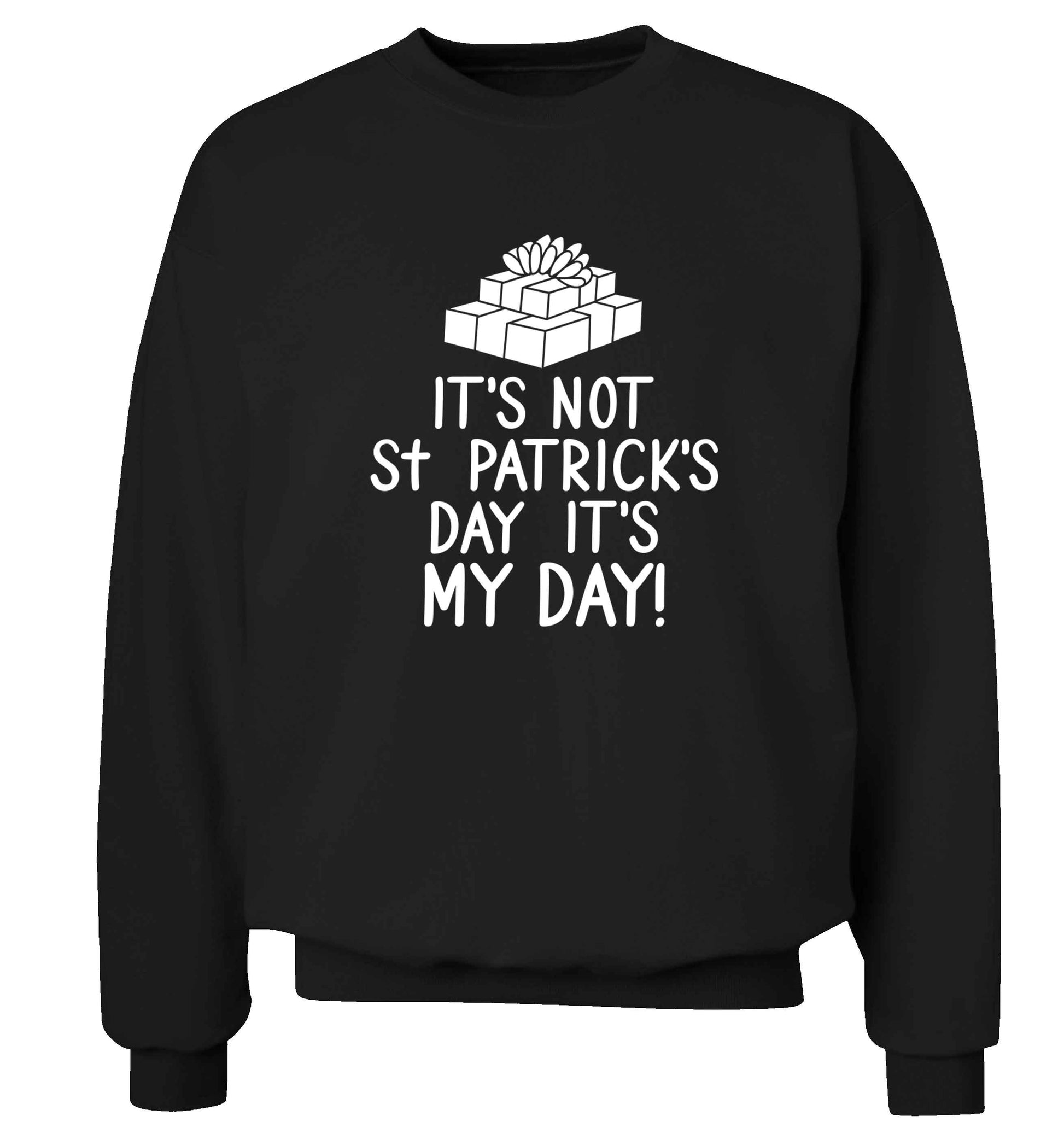 Funny gifts for your mum on mother's dayor her birthday! It's not St Patricks day it's my day adult's unisex black sweater 2XL