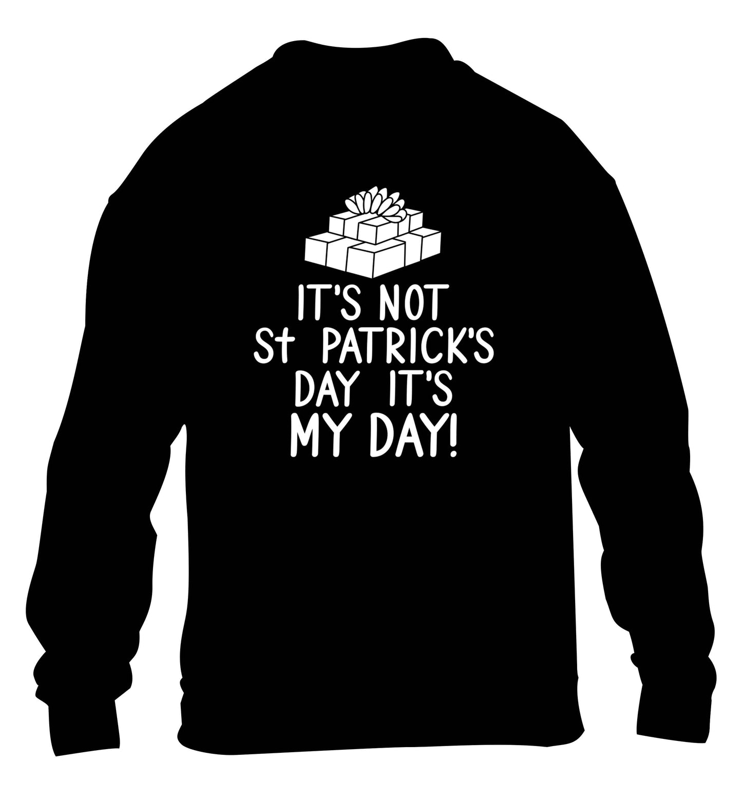 Funny gifts for your mum on mother's dayor her birthday! It's not St Patricks day it's my day children's black sweater 12-13 Years