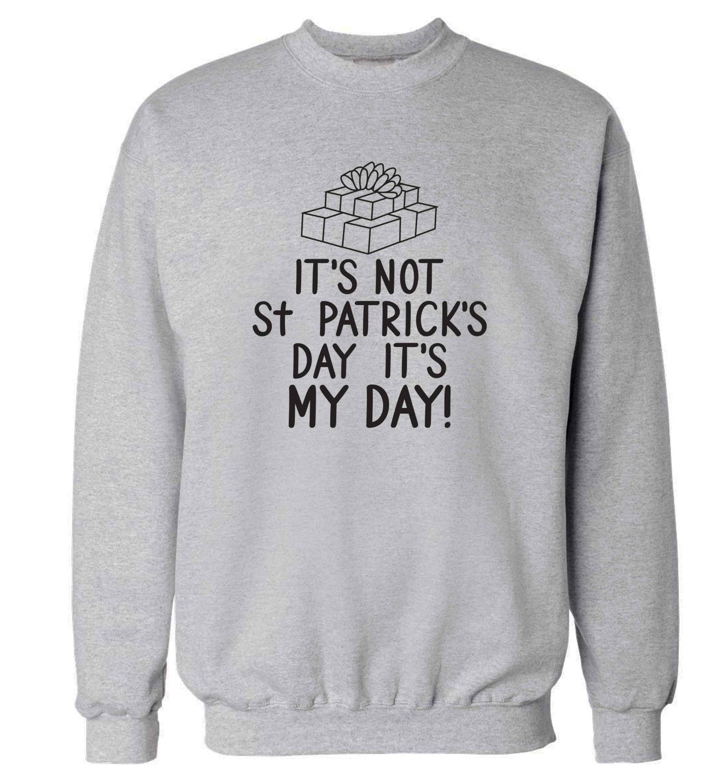 Funny gifts for your mum on mother's dayor her birthday! It's not St Patricks day it's my day adult's unisex grey sweater 2XL