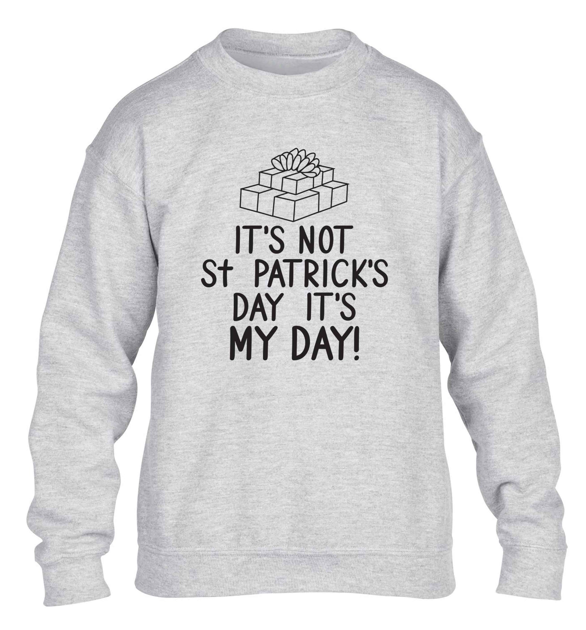 Funny gifts for your mum on mother's dayor her birthday! It's not St Patricks day it's my day children's grey sweater 12-13 Years