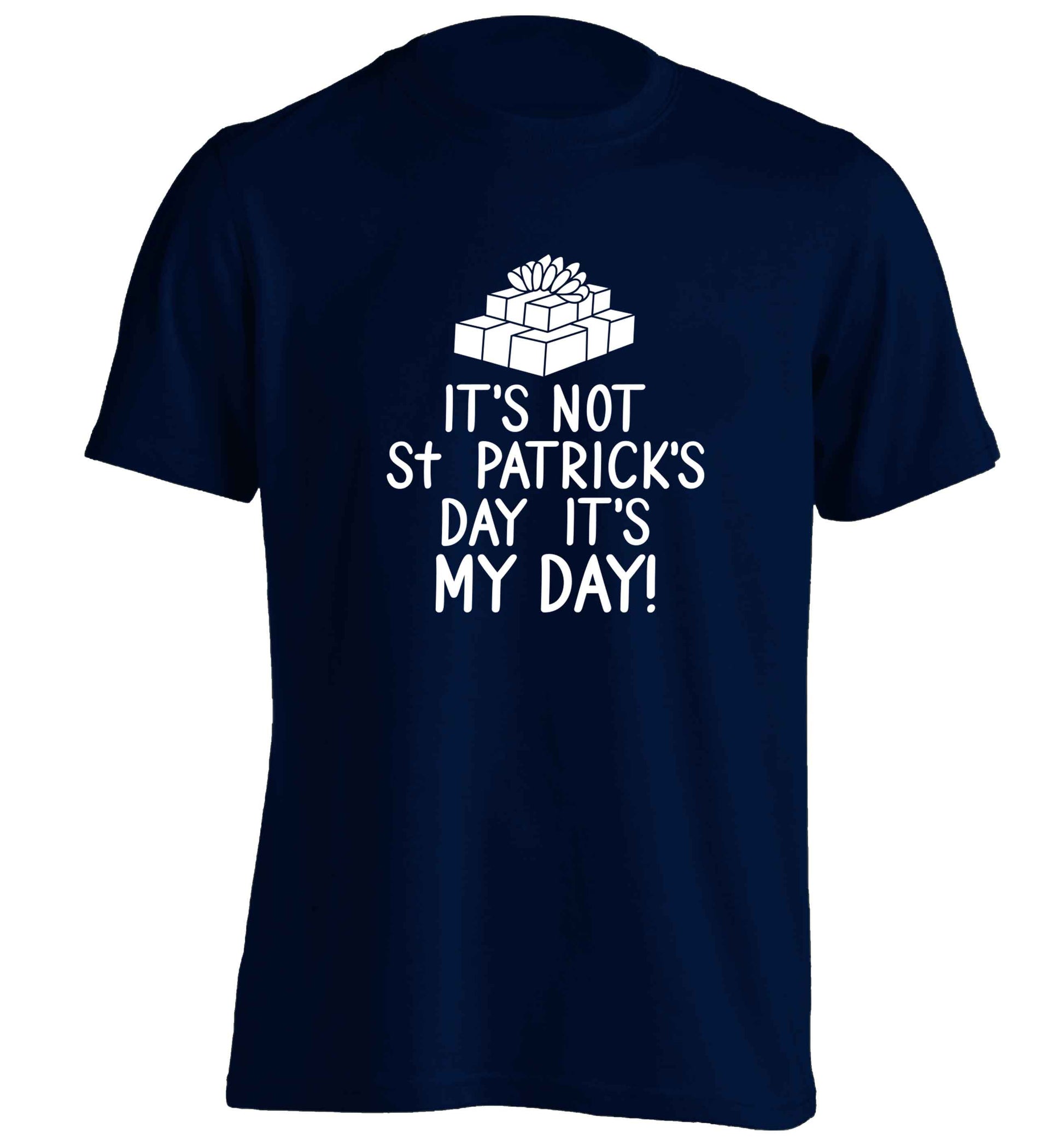 Funny gifts for your mum on mother's dayor her birthday! It's not St Patricks day it's my day adults unisex navy Tshirt 2XL