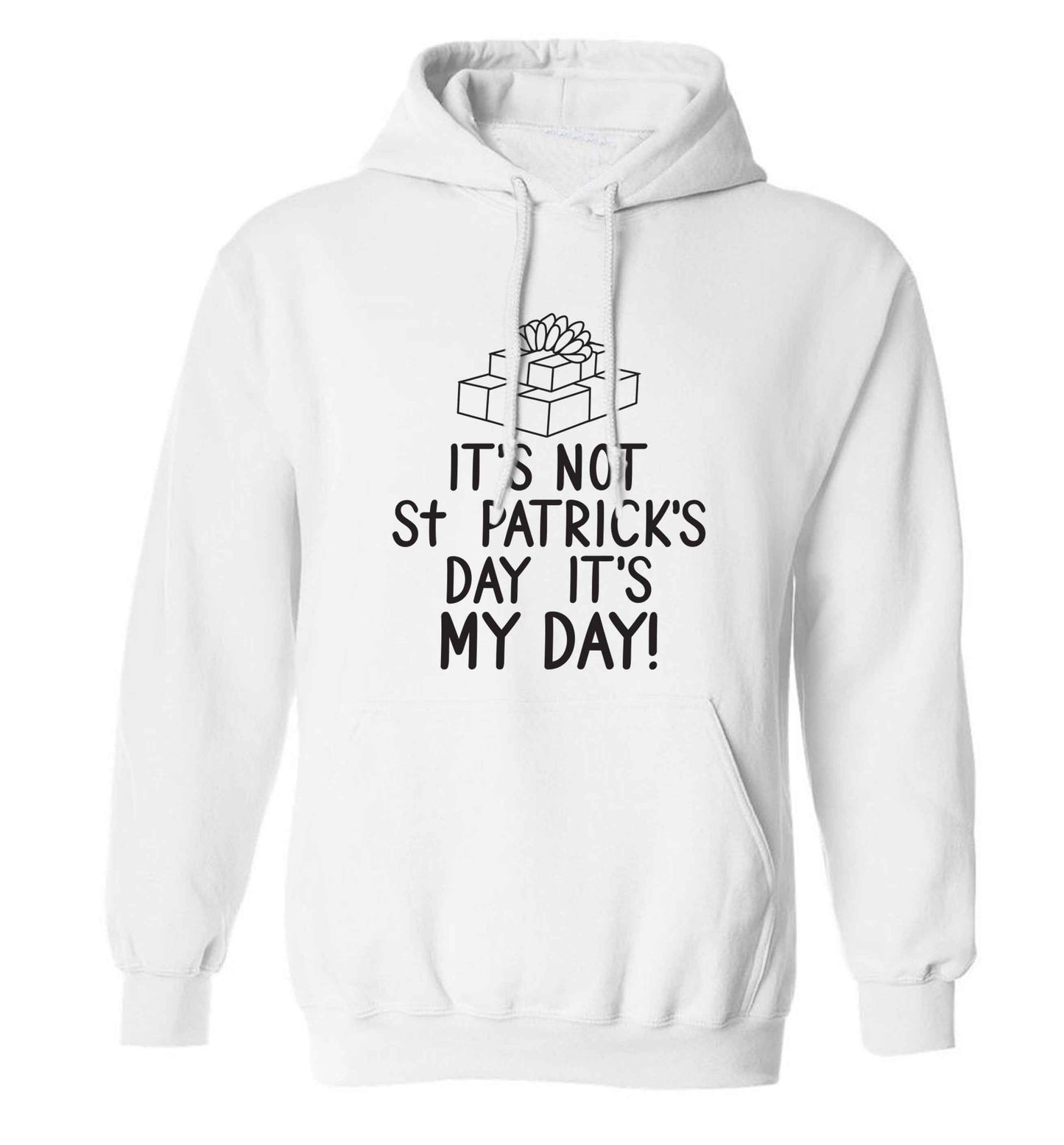 Funny gifts for your mum on mother's dayor her birthday! It's not St Patricks day it's my day adults unisex white hoodie 2XL