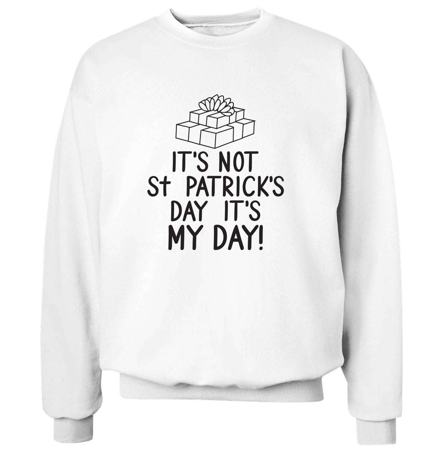 Funny gifts for your mum on mother's dayor her birthday! It's not St Patricks day it's my day adult's unisex white sweater 2XL