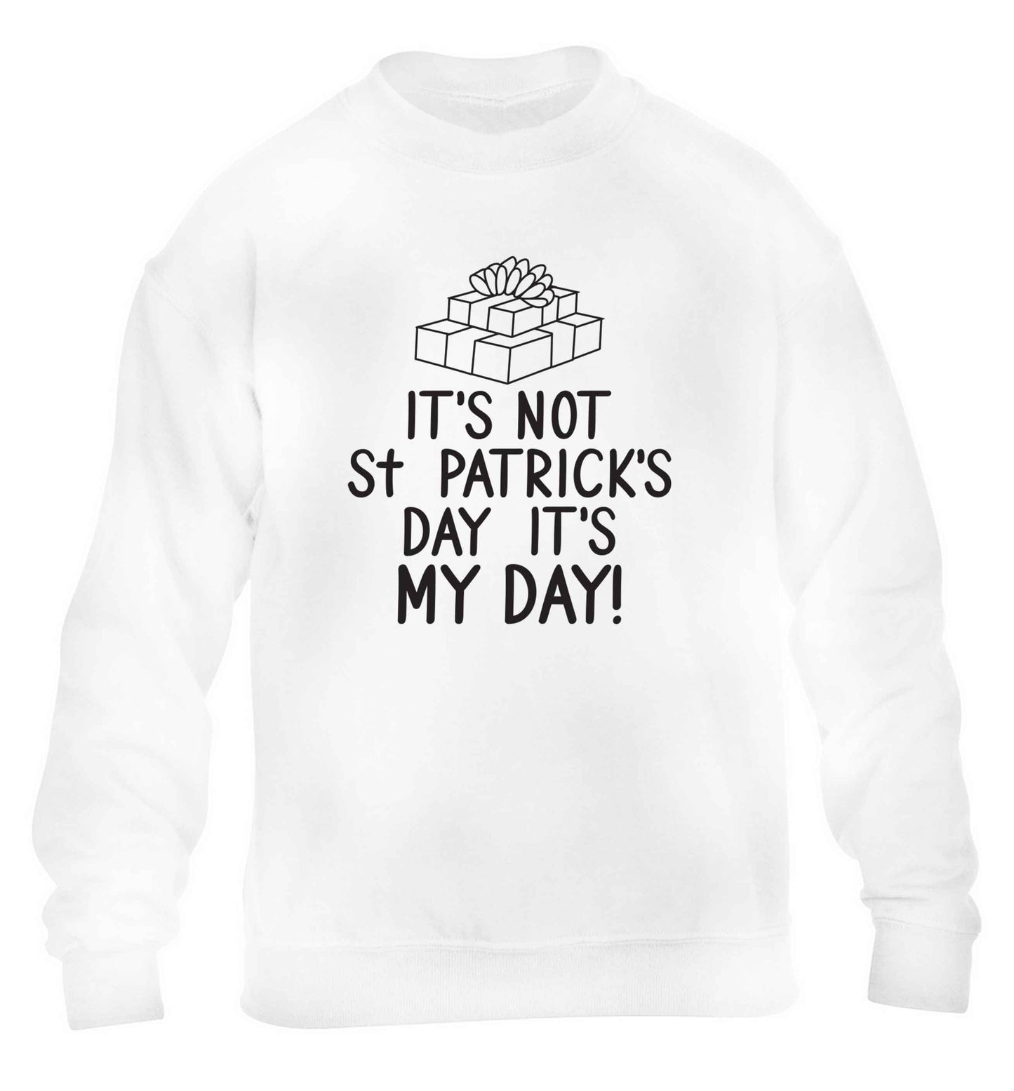 Funny gifts for your mum on mother's dayor her birthday! It's not St Patricks day it's my day children's white sweater 12-13 Years