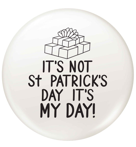 Funny gifts for your mum on mother's dayor her birthday! It's not St Patricks day it's my day small 25mm Pin badge