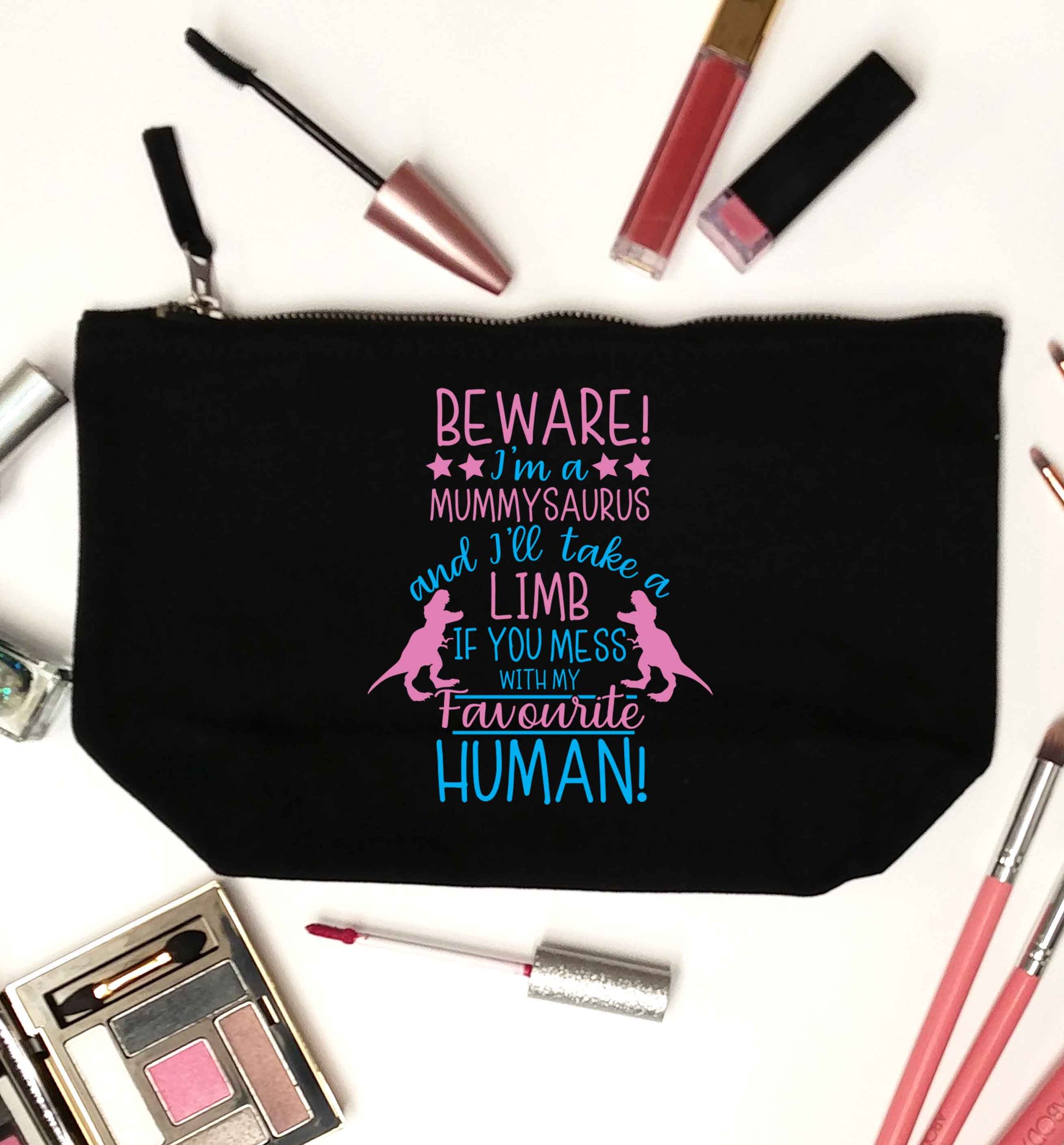 Perfect gift for any protective mummysaurus! Beware I'm a mummysaurus and I'll take a limb if you mess with my favourite human black makeup bag