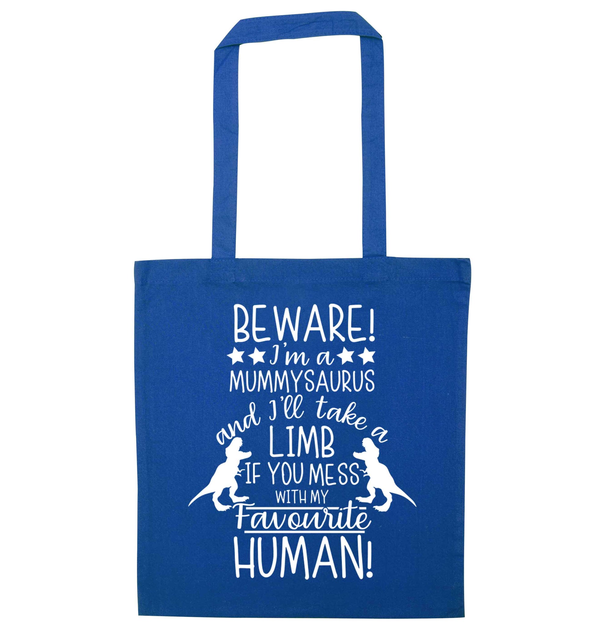 Perfect gift for any protective mummysaurus! Beware I'm a mummysaurus and I'll take a limb if you mess with my favourite human blue tote bag