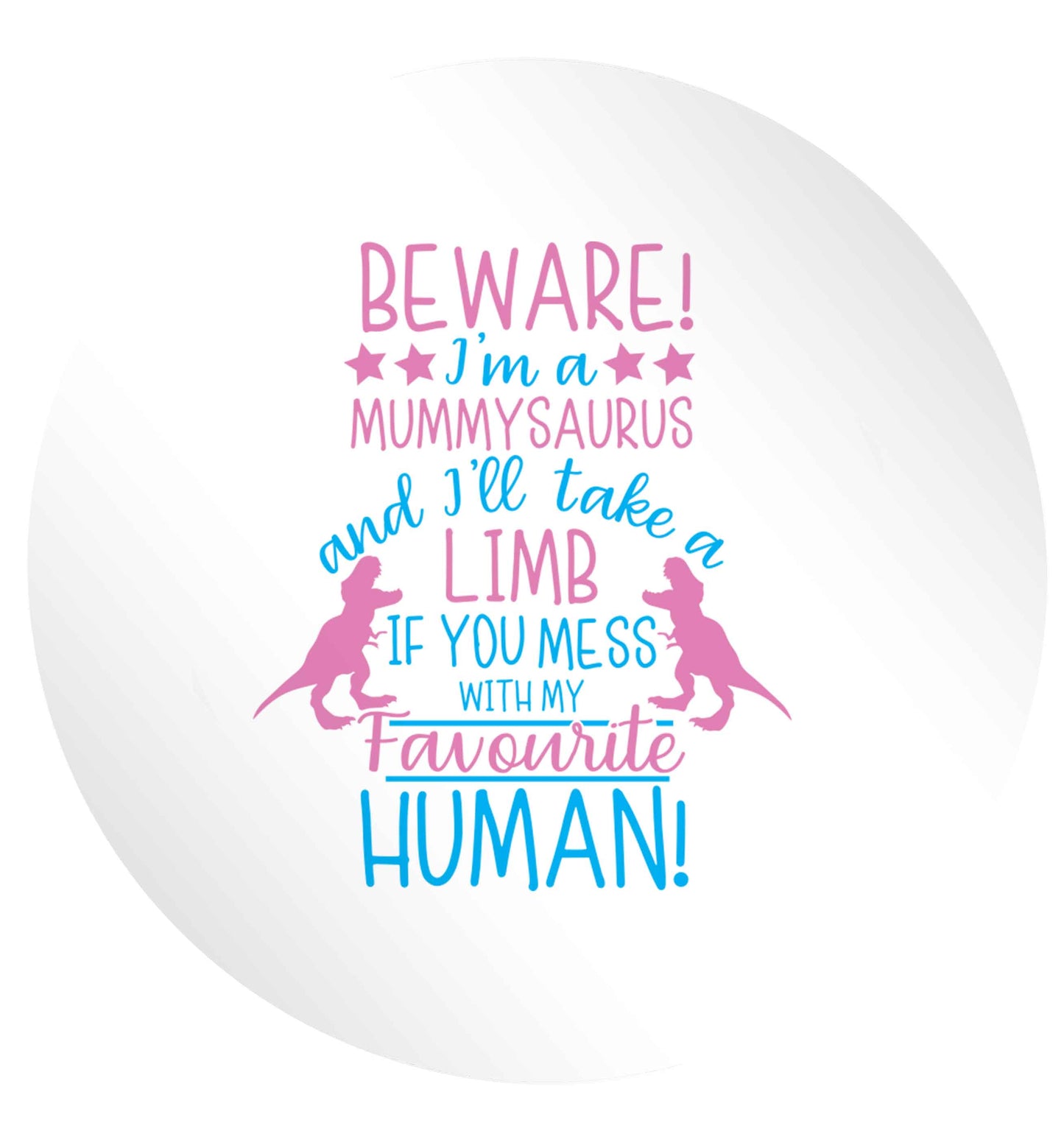 Perfect gift for any protective mummysaurus! Beware I'm a mummysaurus and I'll take a limb if you mess with my favourite human 24 @ 45mm matt circle stickers