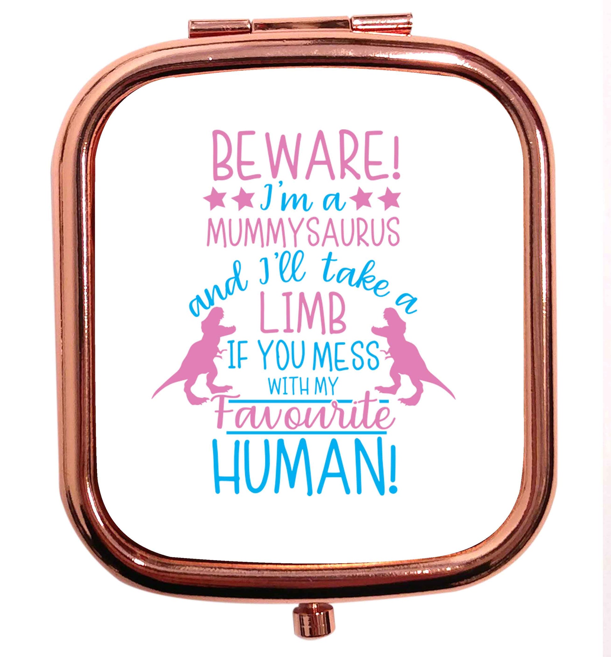 Perfect gift for any protective mummysaurus! Beware I'm a mummysaurus and I'll take a limb if you mess with my favourite human rose gold square pocket mirror