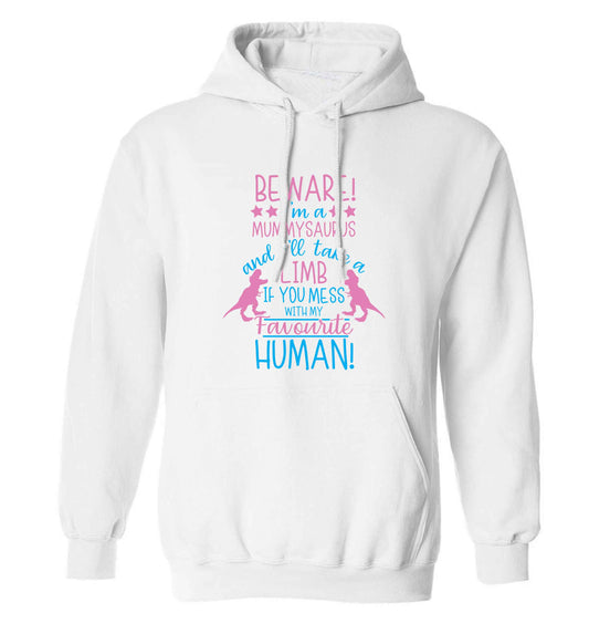 Perfect gift for any protective mummysaurus! Beware I'm a mummysaurus and I'll take a limb if you mess with my favourite human adults unisex white hoodie 2XL