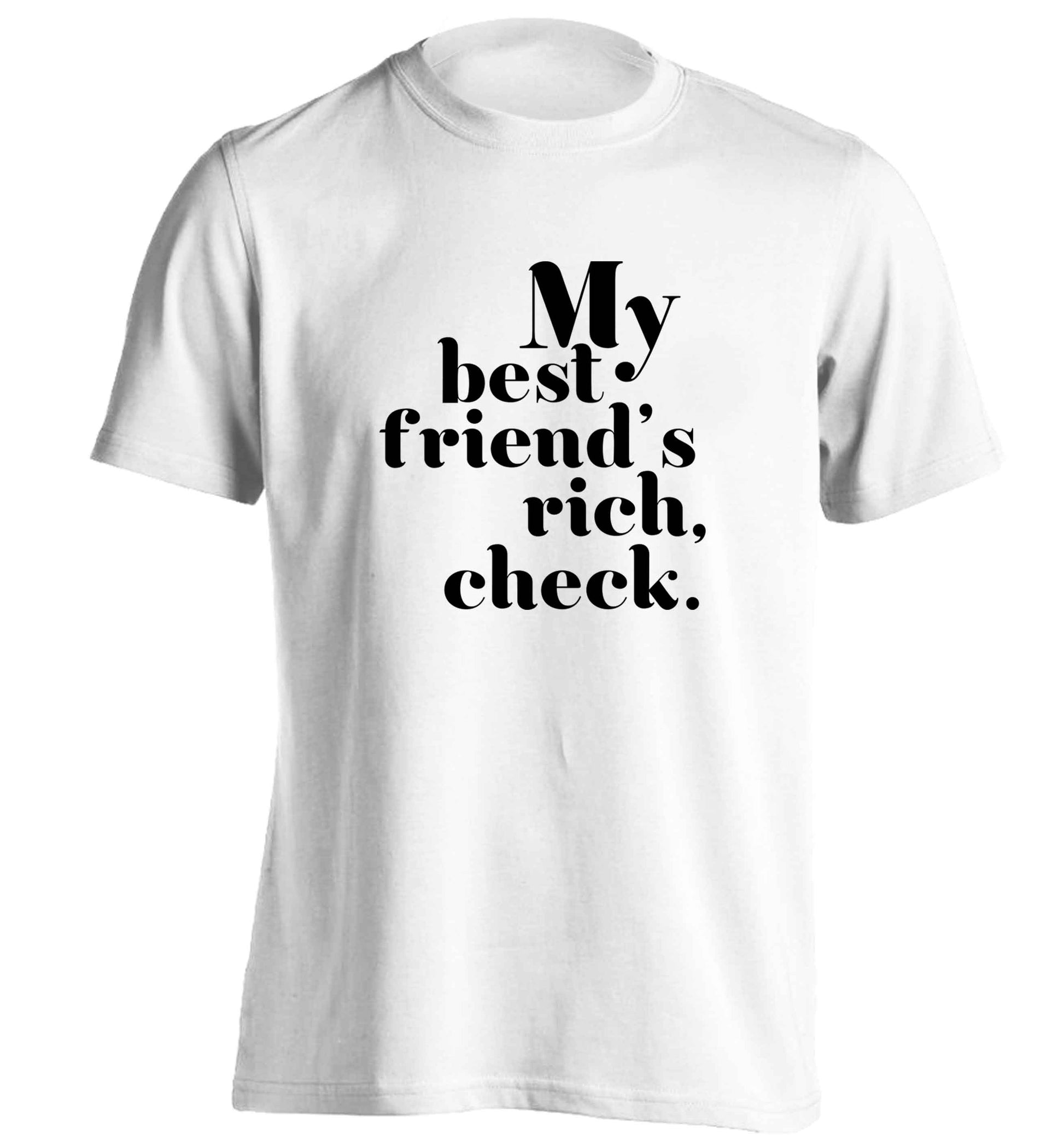 Got a rich best friend? Why not ask them to get you this, just let us  know and we'll tripple the price ;)  adults unisex white Tshirt 2XL