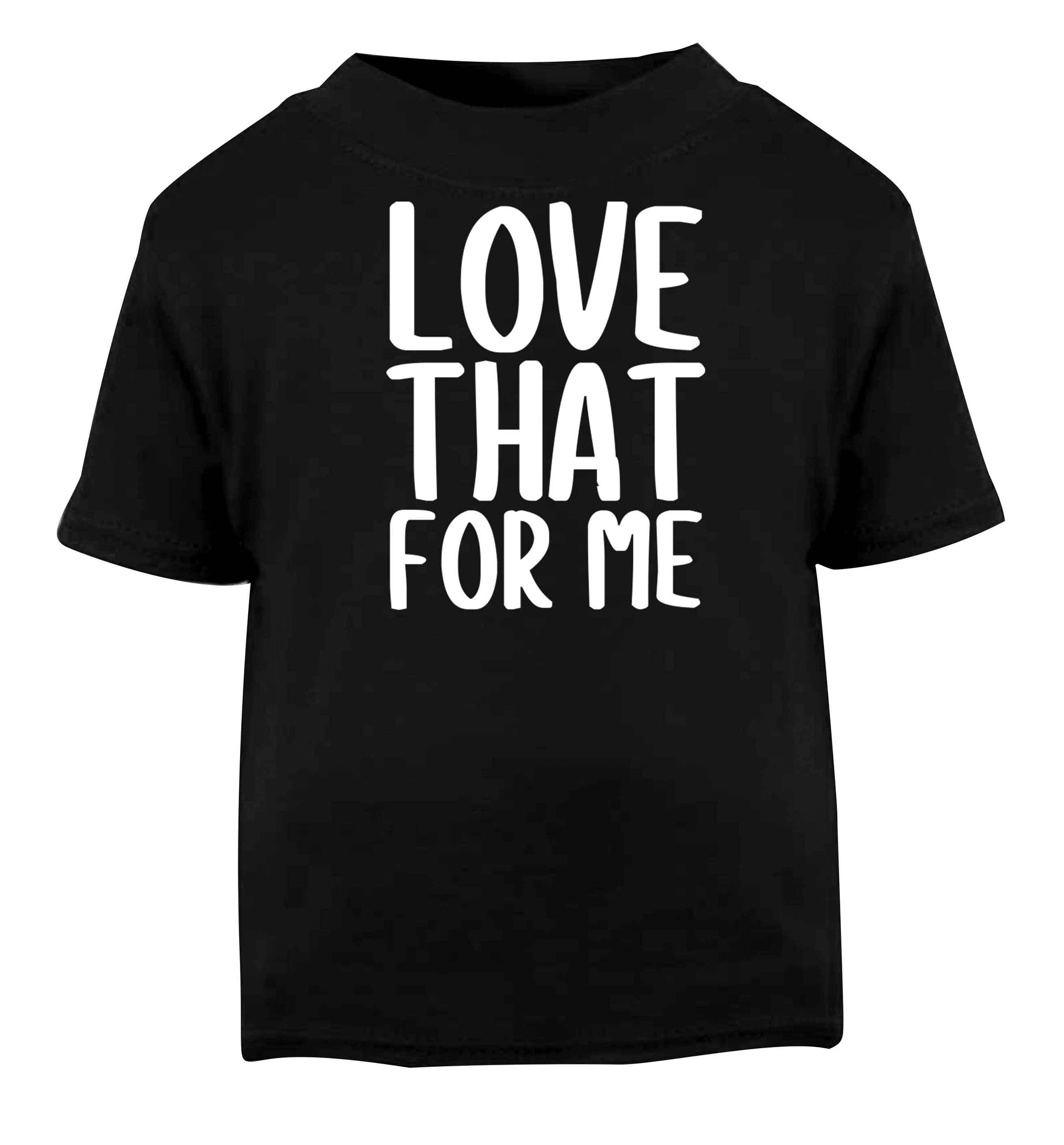 We love this for YOU! Who else loves saying this?!  Black baby toddler Tshirt 2 years