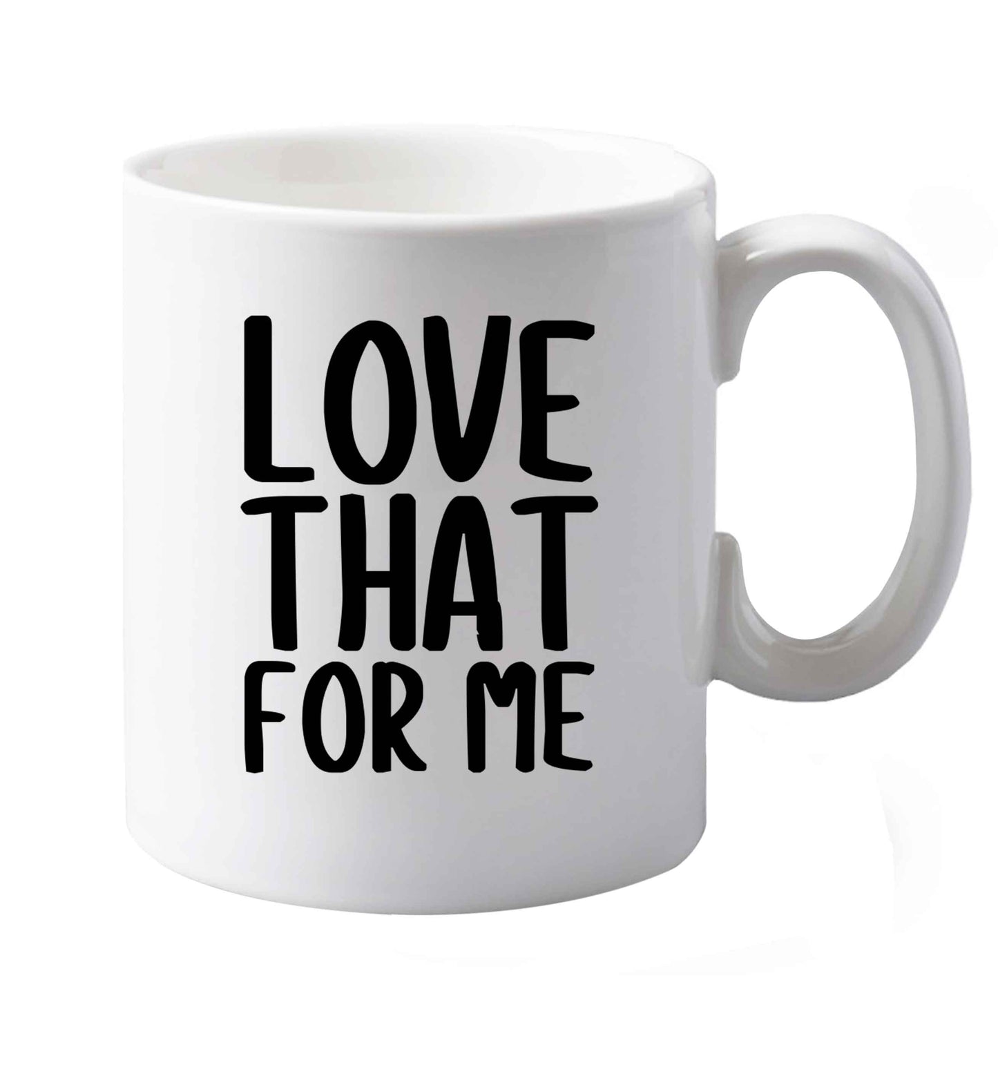 10 oz We love this for YOU! Who else loves saying this?!    ceramic mug both sides