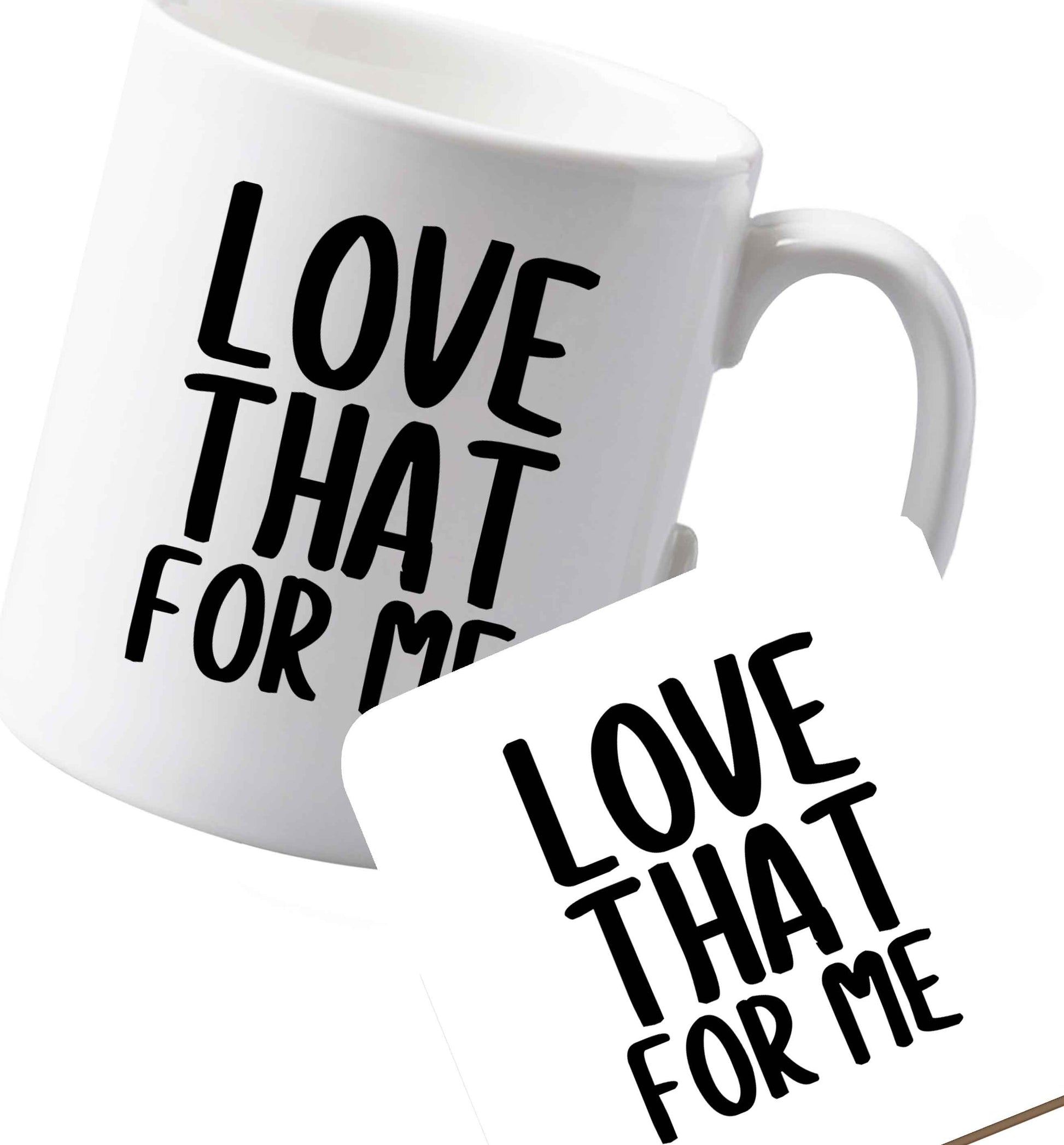 10 oz Ceramic mug and coaster We love this for YOU! Who else loves saying this?!    both sides